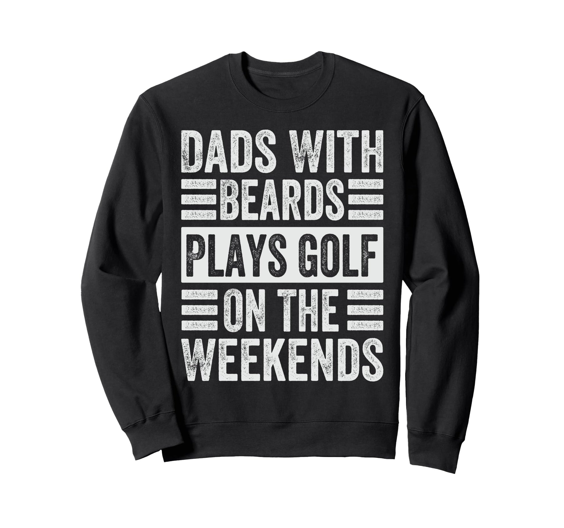 Dads Beards Plays Golf Weekends Funny Sweatshirt - Minimalist Print Unisex - T-Shirt, Sweatshirt, Hoodie