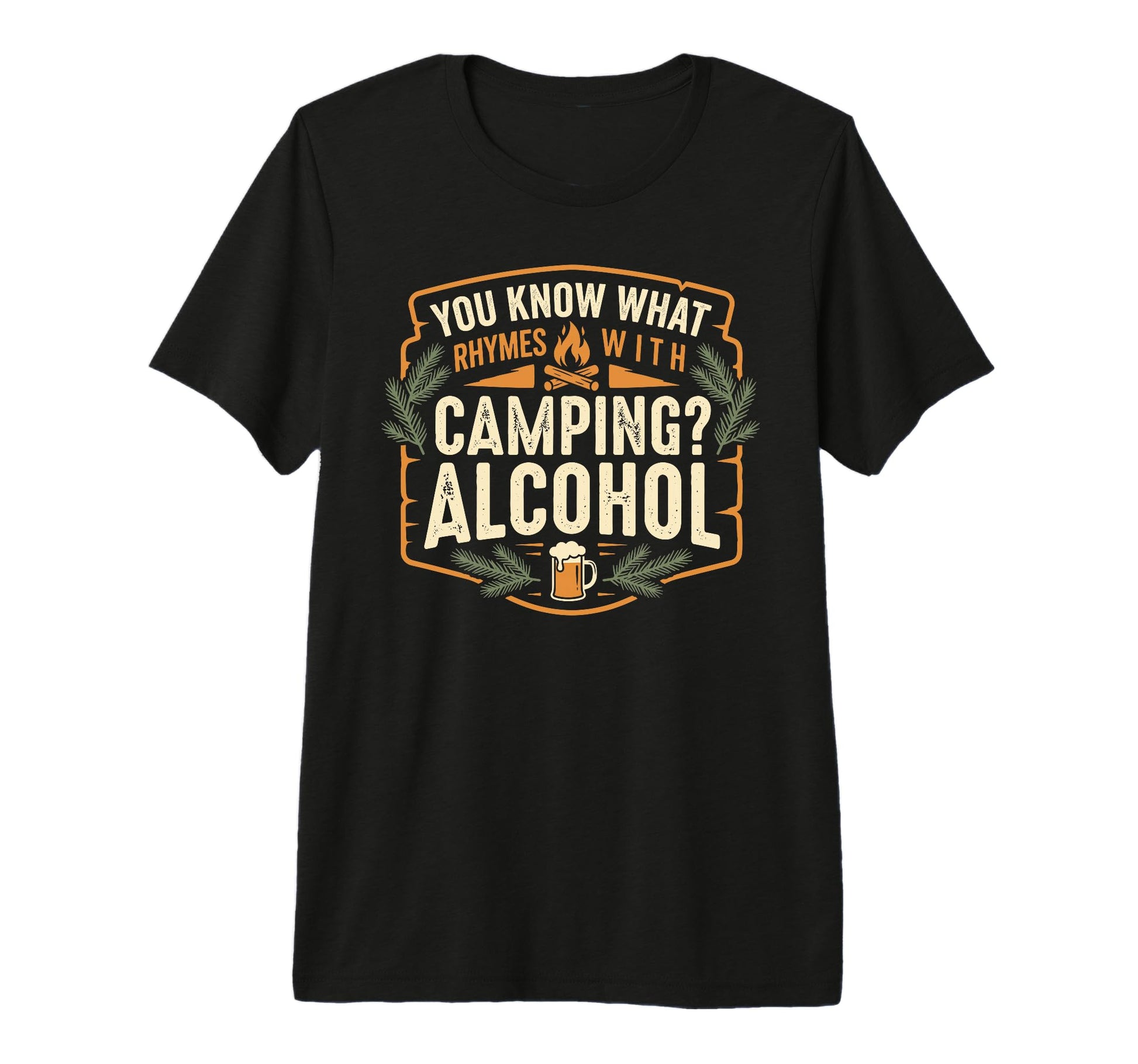 You Know What Rhymes Camping Alcohol T-Shirt - Unique Graphic Men Women - T-Shirt, Sweatshirt, Hoodie