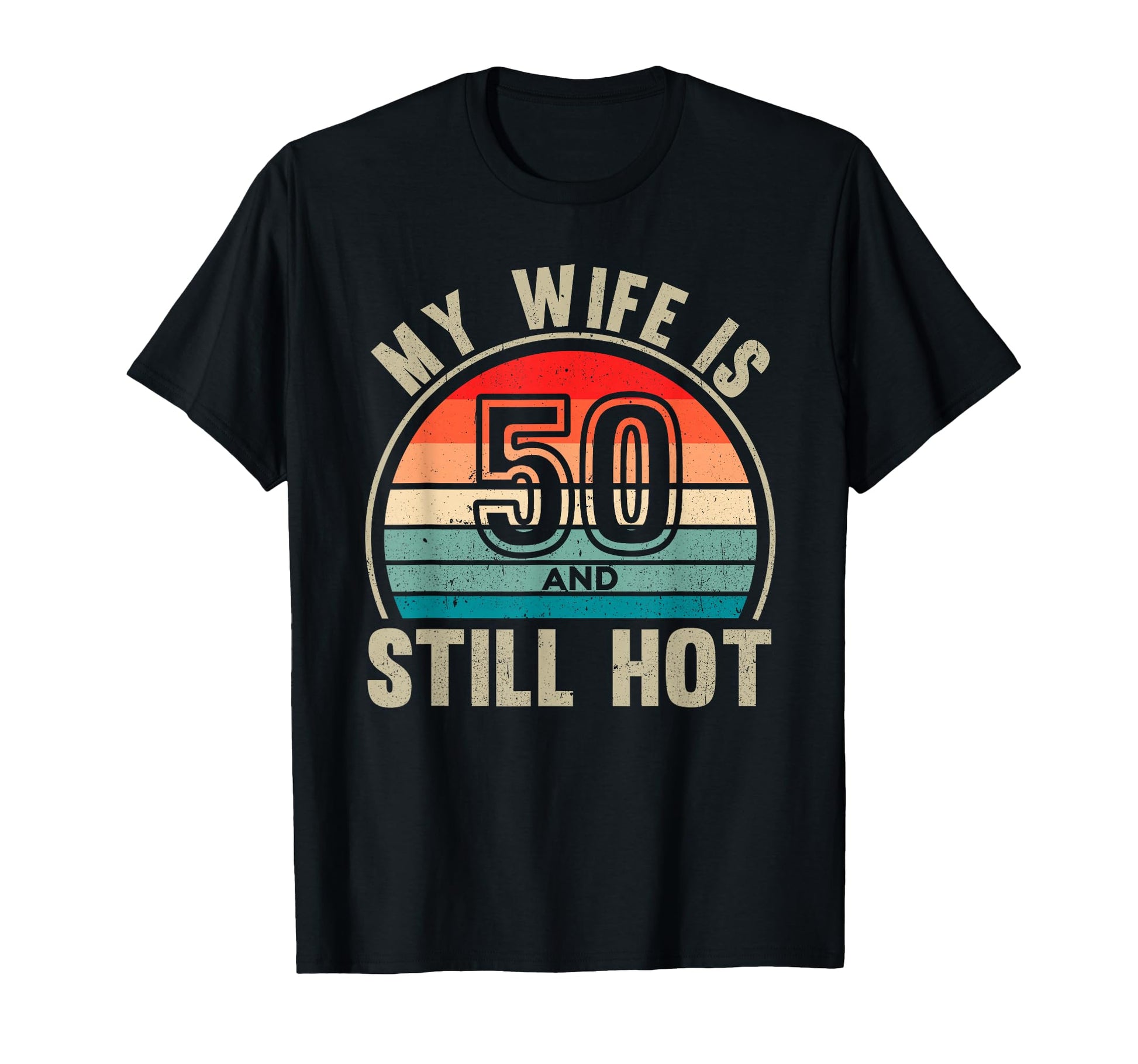 My Wife Is 50 And Still Hot 50Th T-Shirt - Aesthetic Graphic for Adults - T-Shirt, Sweatshirt, Hoodie