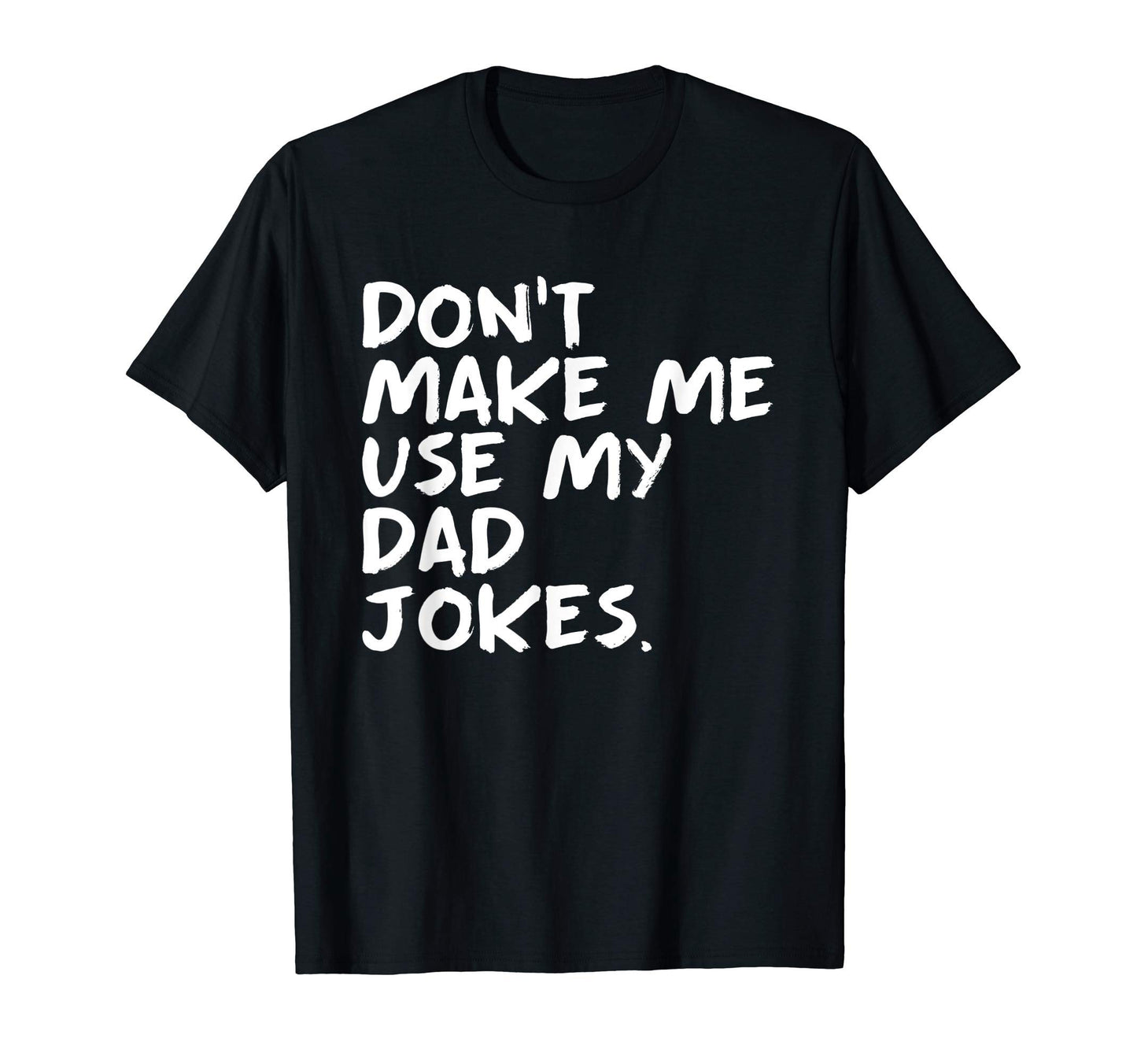 Funny Punny Daddy Sarcastic Dont Make Me T-Shirt - Streetwear Style Unisex - T-Shirt, Sweatshirt, Hoodie