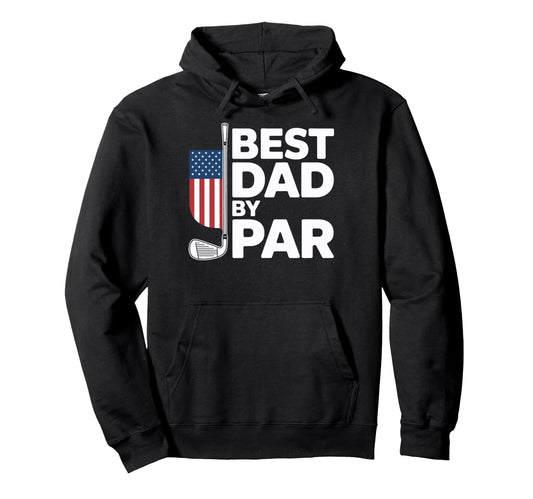 Best Dad Par Golf Lovers Fathers Day Daddy Hoodie - Trendy Graphic Unisex - T-Shirt, Sweatshirt, Hoodie