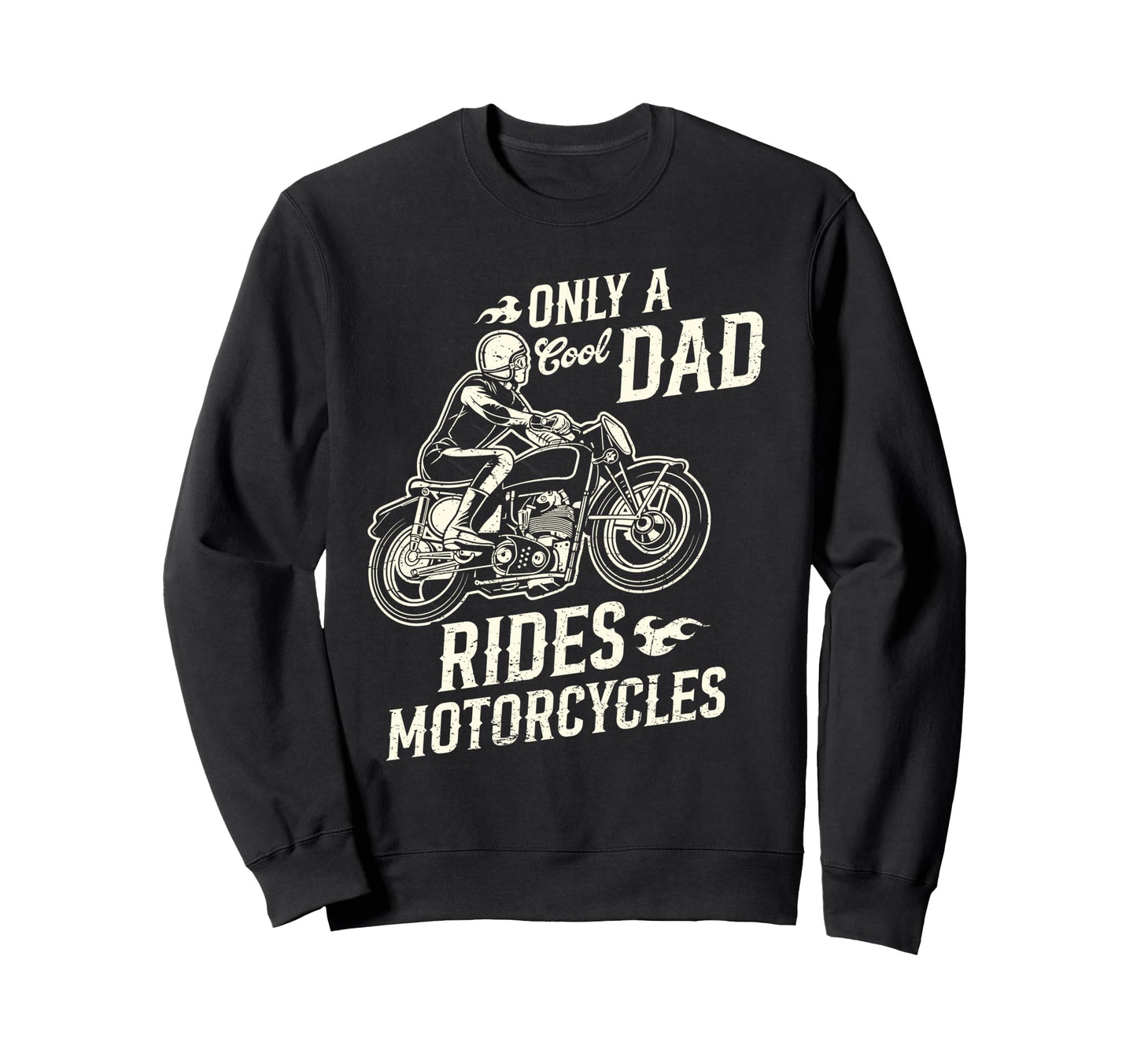 Only Dad Rides Motorcycles Funny Sweatshirt - Streetwear Style Unisex - T-Shirt, Sweatshirt, Hoodie
