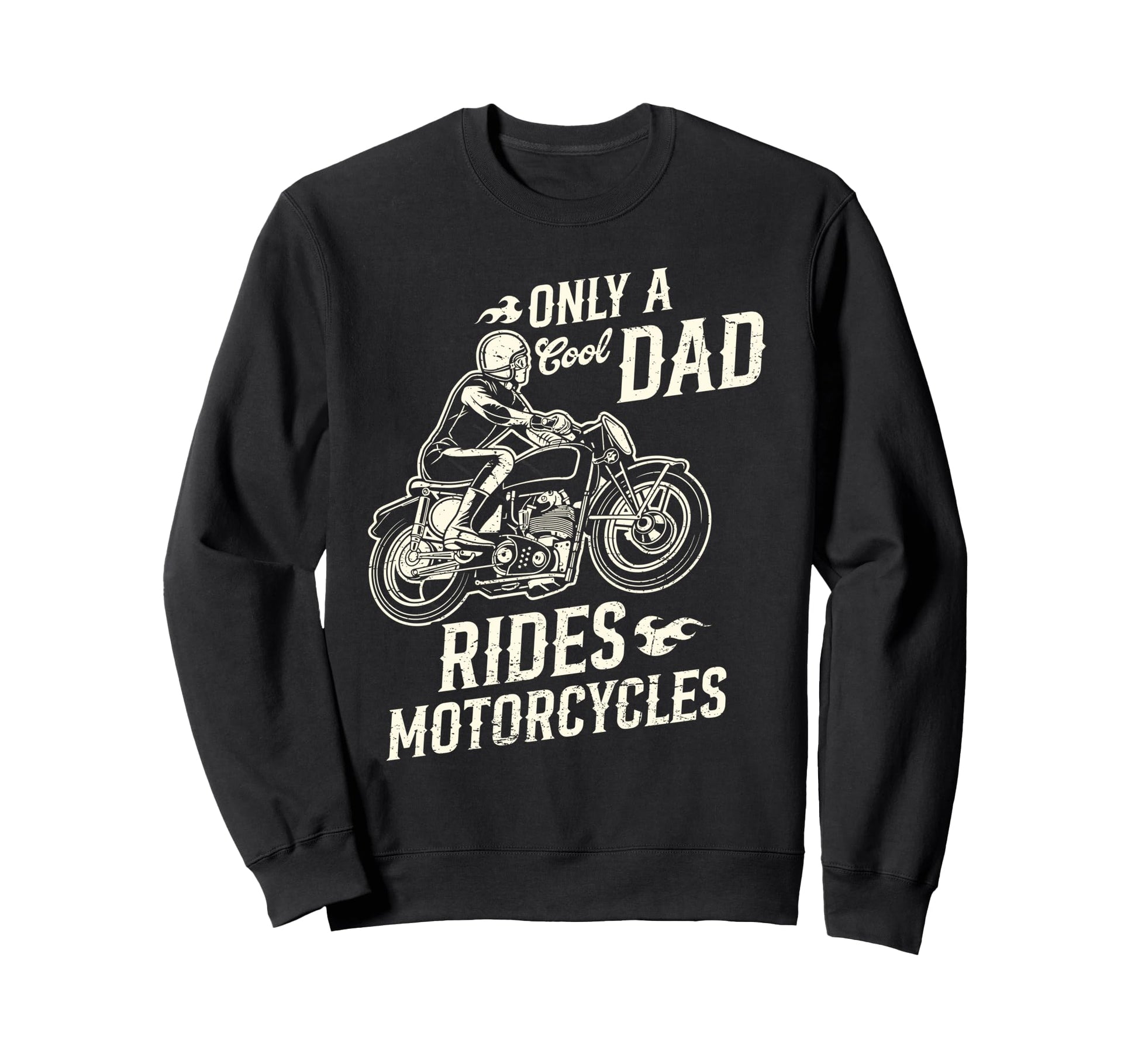 Only Dad Rides Motorcycles Funny Sweatshirt - Streetwear Style Unisex - T-Shirt, Sweatshirt, Hoodie