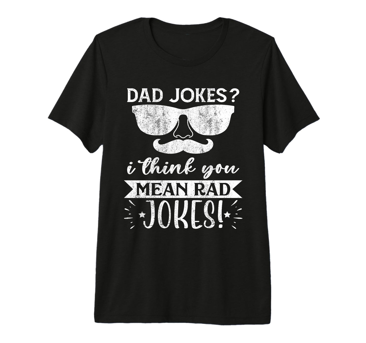 Dad Jokes I Think You Mean Rad Jokes T-Shirt - Minimalist Print Unisex - T-Shirt, Sweatshirt, Hoodie