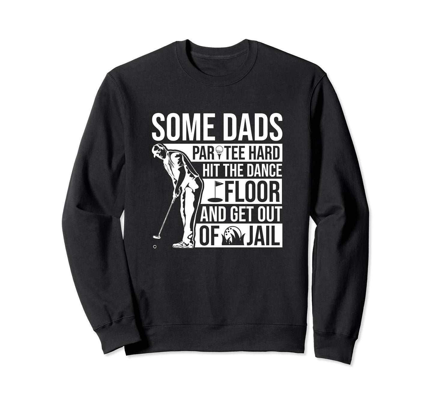 Some Dads Par Hard Funny Golfing Dad Sweatshirt - Streetwear Style Unisex - T-Shirt, Sweatshirt, Hoodie