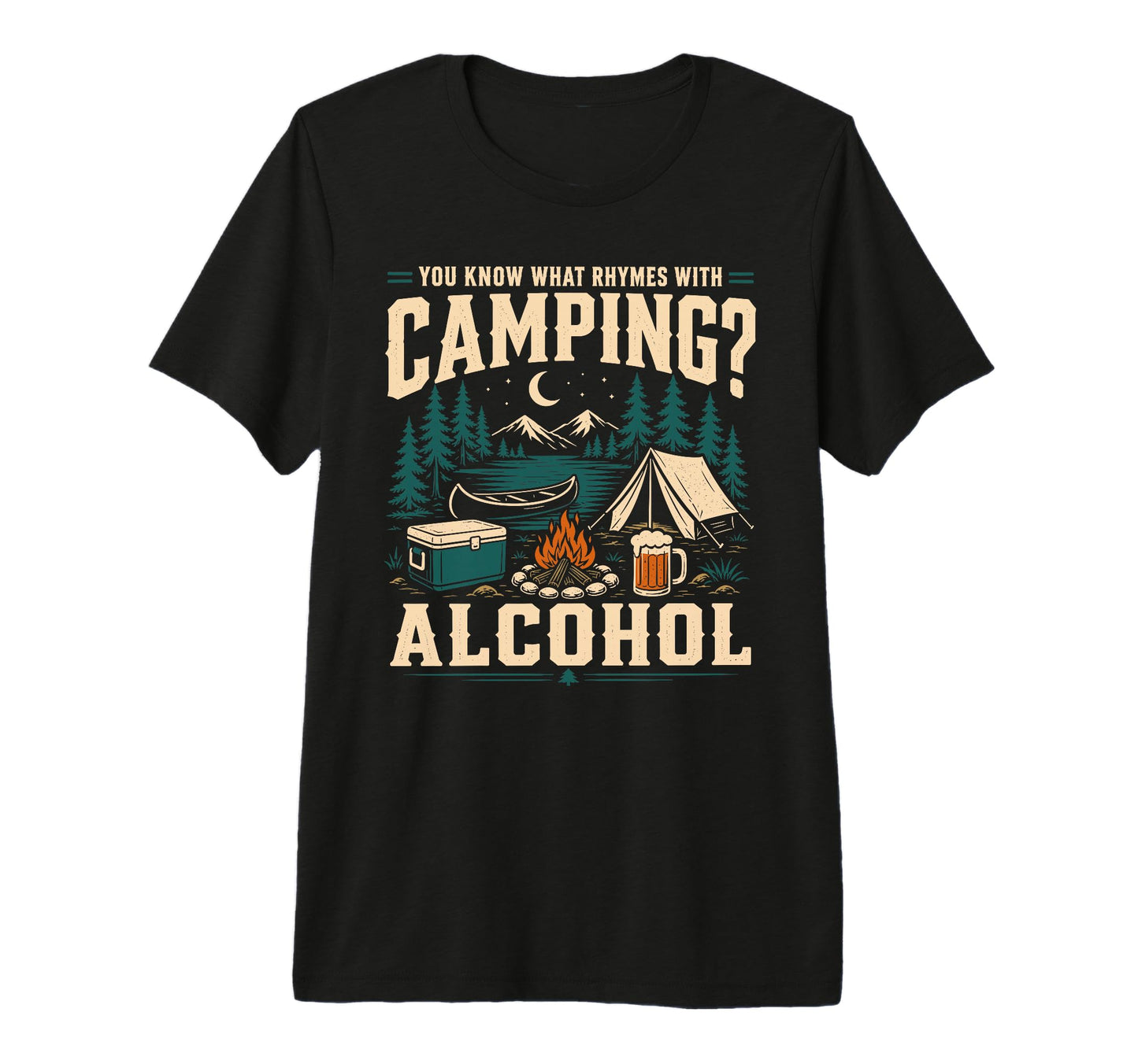 You Know What Rhymes Camping Alcohol T-Shirt - Novelty Apparel Unisex - T-Shirt, Sweatshirt, Hoodie