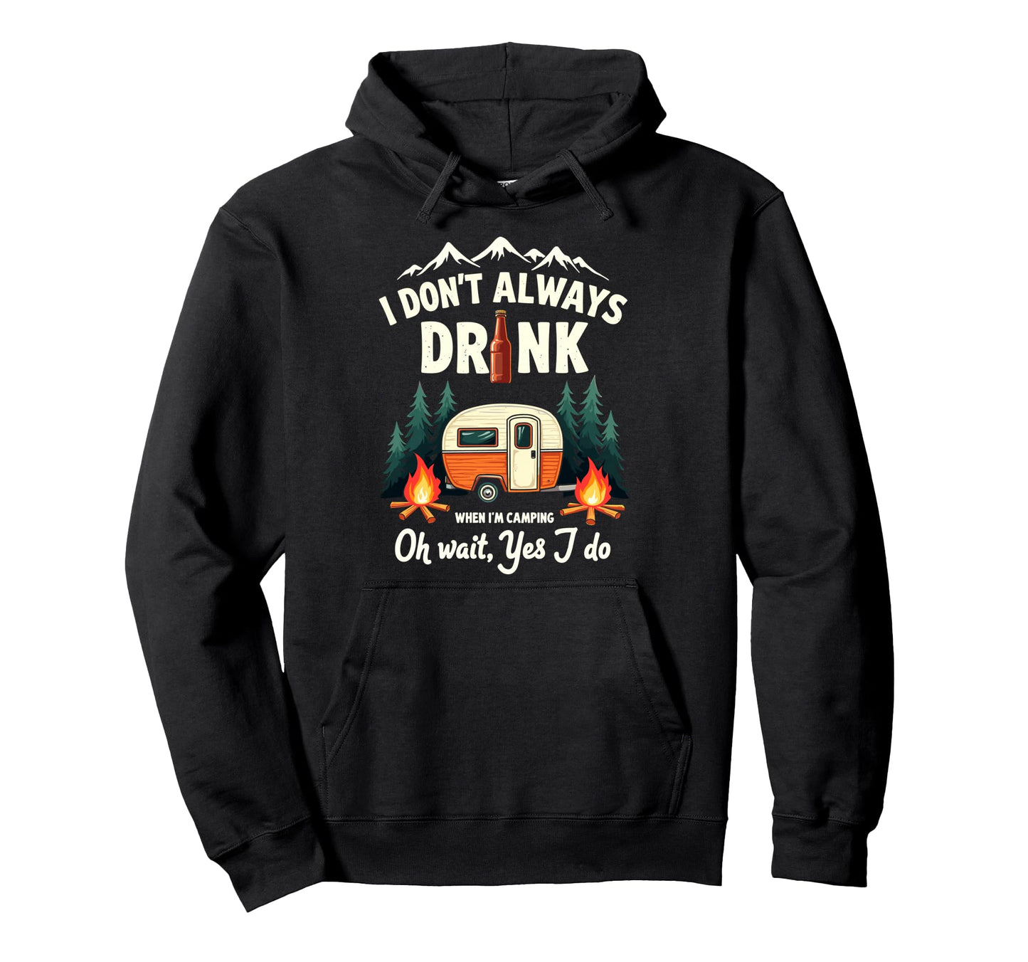 I Dont Always Drink When Im Camping Hoodie - Streetwear Style for Adults - T-Shirt, Sweatshirt, Hoodie