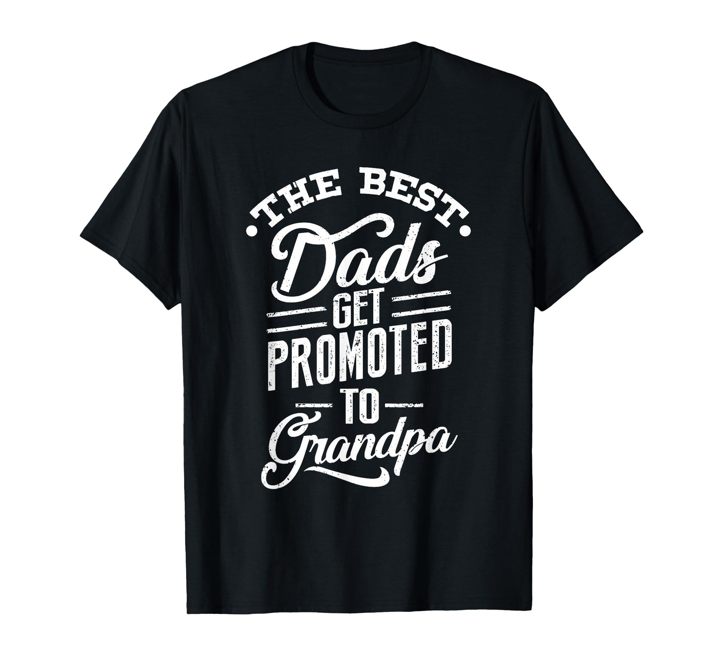 Best Dads Get Promoted To Grandpa T-Shirt - Graphic Print Men Women - T-Shirt, Sweatshirt, Hoodie