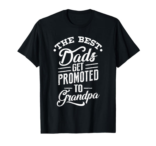 Best Dads Get Promoted To Grandpa T-Shirt - Graphic Print Men Women - T-Shirt, Sweatshirt, Hoodie