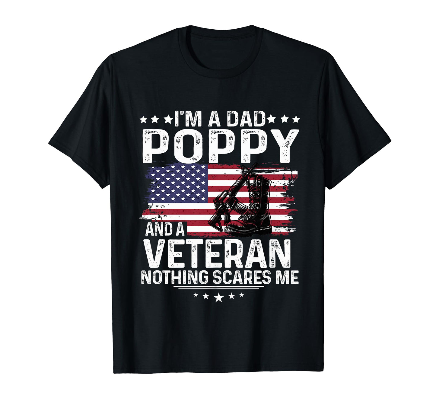 Dad Poppy Veteran Nothing Scares Me T-Shirt - Fun Novelty Design Men Women - T-Shirt, Sweatshirt, Hoodie