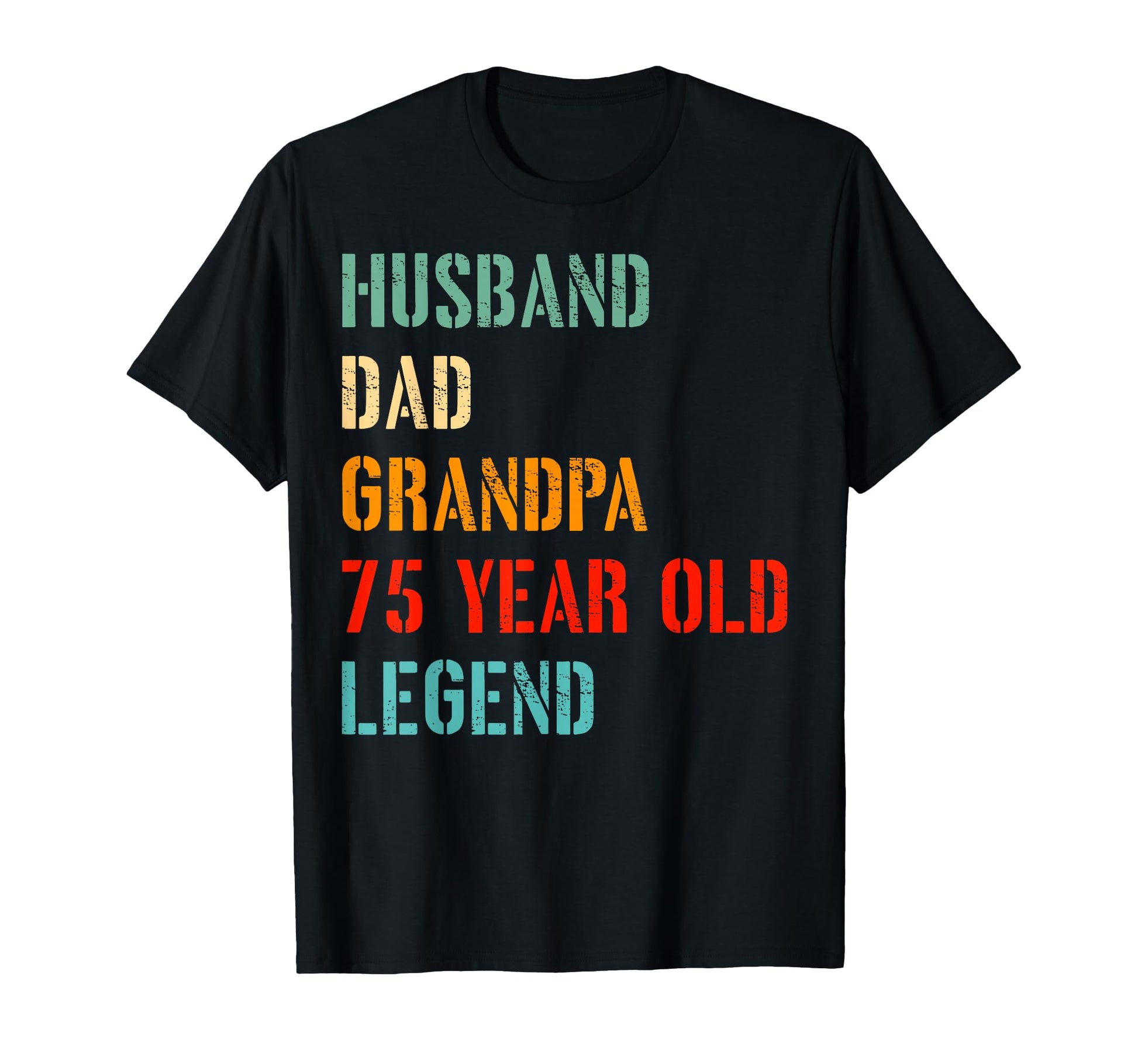 Husband Dad Grandpa 75 Year Old Legend T-Shirt - Unique Graphic Unisex - T-Shirt, Sweatshirt, Hoodie