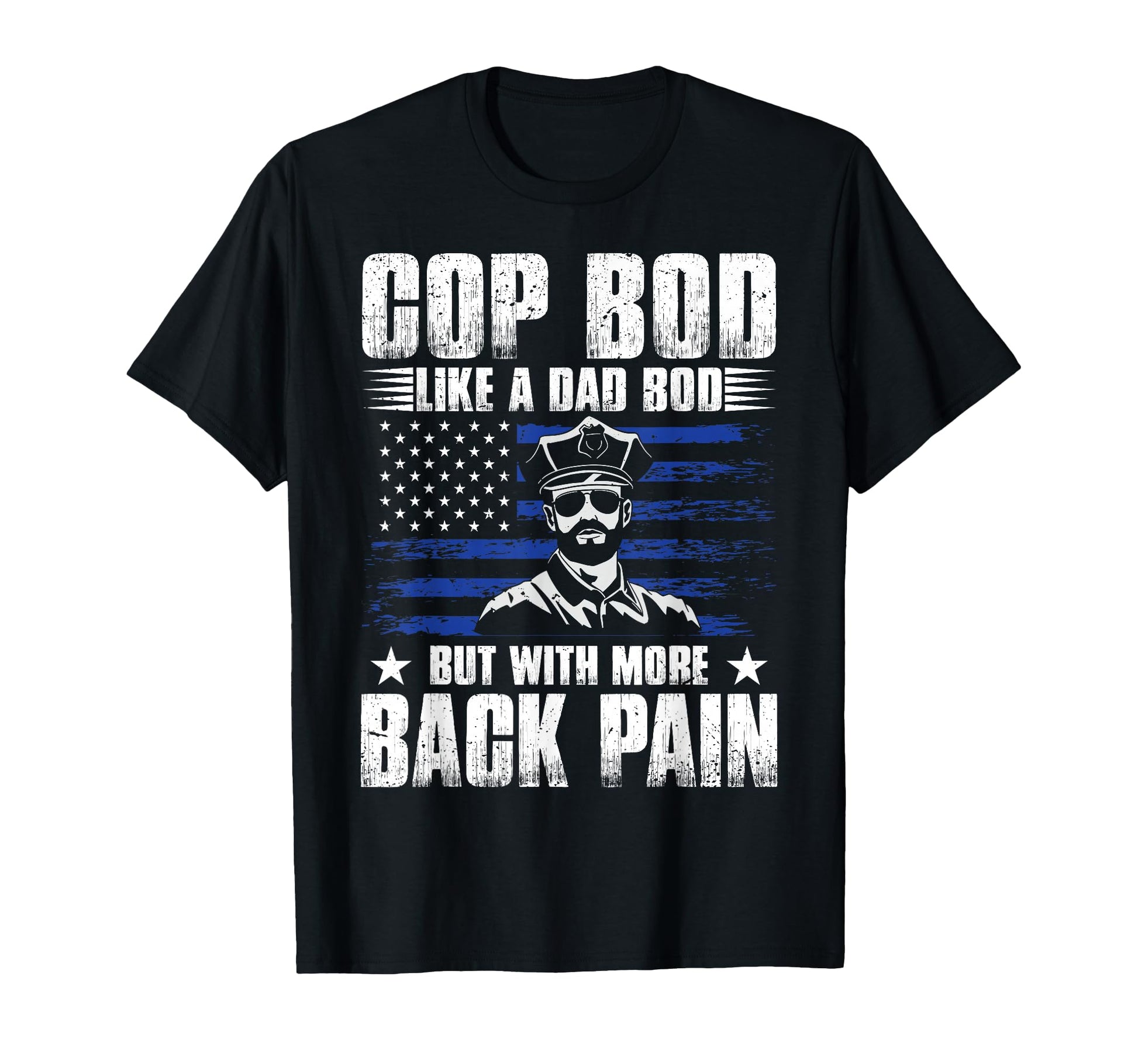 Cop Bod Like Dad Bod More Back Pain T-Shirt - Aesthetic Graphic Men Women - T-Shirt, Sweatshirt, Hoodie