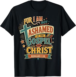 I Am Not Ashamed of The Gospel of Christ Romans Christian T-Shirt Unisex T-shirt, Sweatshirt, Hoodie, Long Sleeve Tee - T-Shirt, Sweatshirt, Hoodie