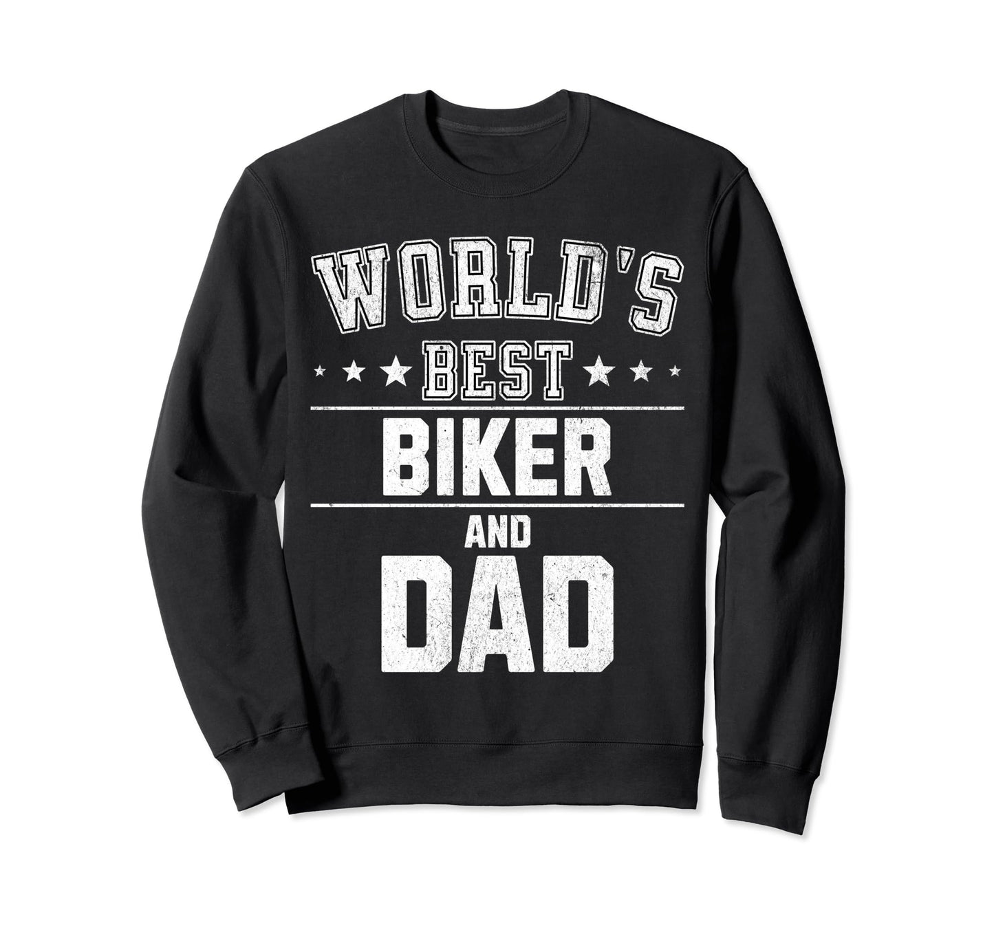 Worlds Best Biker And Dad Fathers Day Sweatshirt - Unique Graphic Unisex - T-Shirt, Sweatshirt, Hoodie