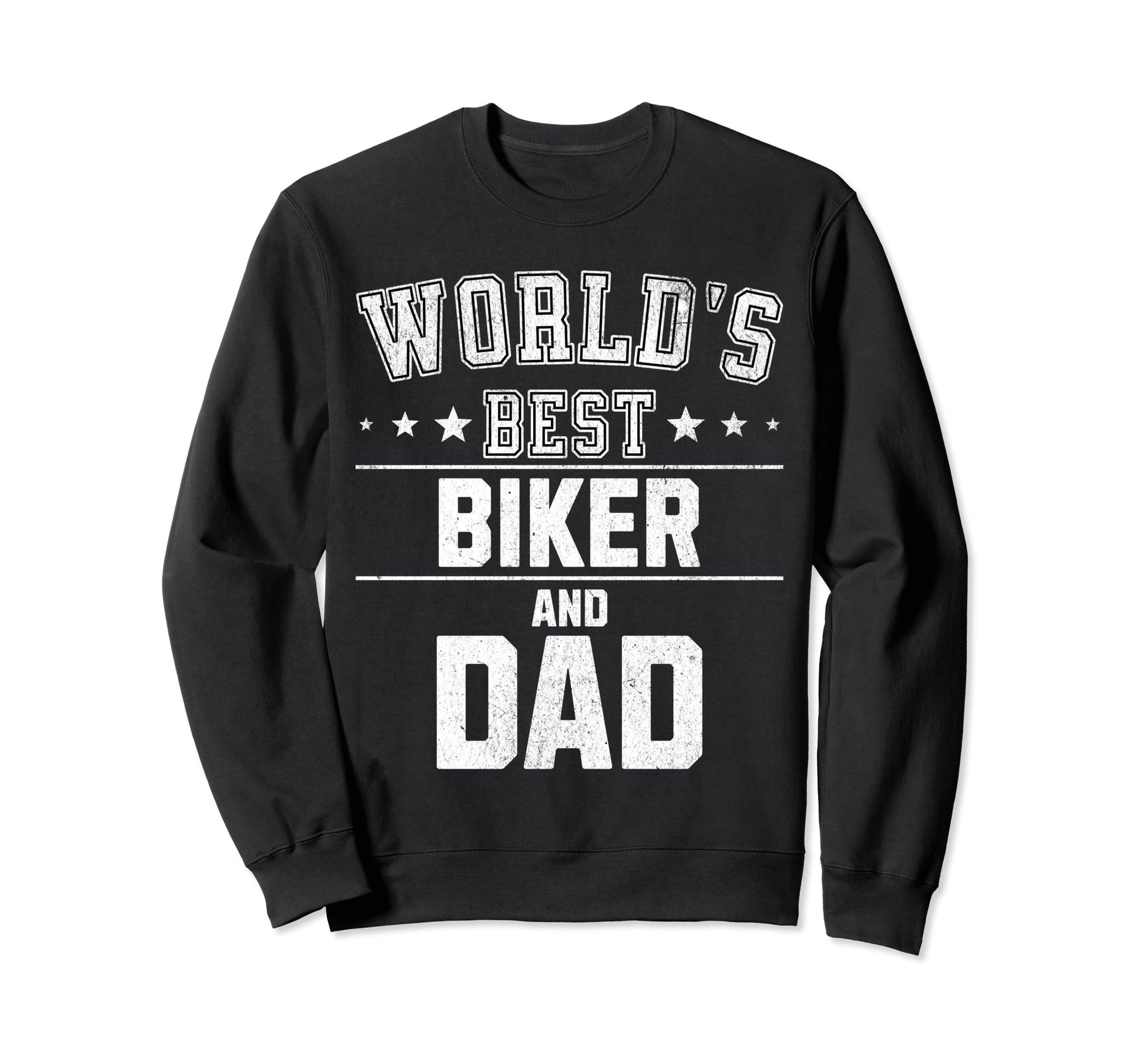 Worlds Best Biker And Dad Fathers Day Sweatshirt - Unique Graphic Unisex - T-Shirt, Sweatshirt, Hoodie