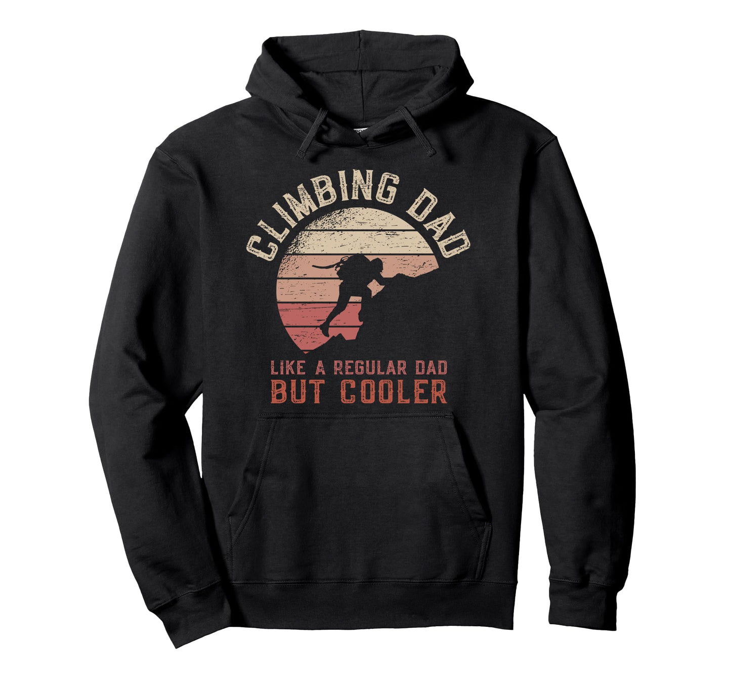Climbing Dad Like Regular Dad But Hoodie - Fun Novelty Design Men Women - T-Shirt, Sweatshirt, Hoodie