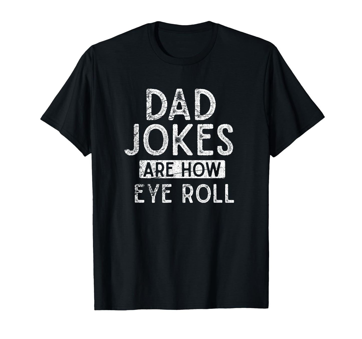 Dad Jokes Are How Eye Roll Funny Pun T-Shirt - Aesthetic Graphic Unisex - T-Shirt, Sweatshirt, Hoodie