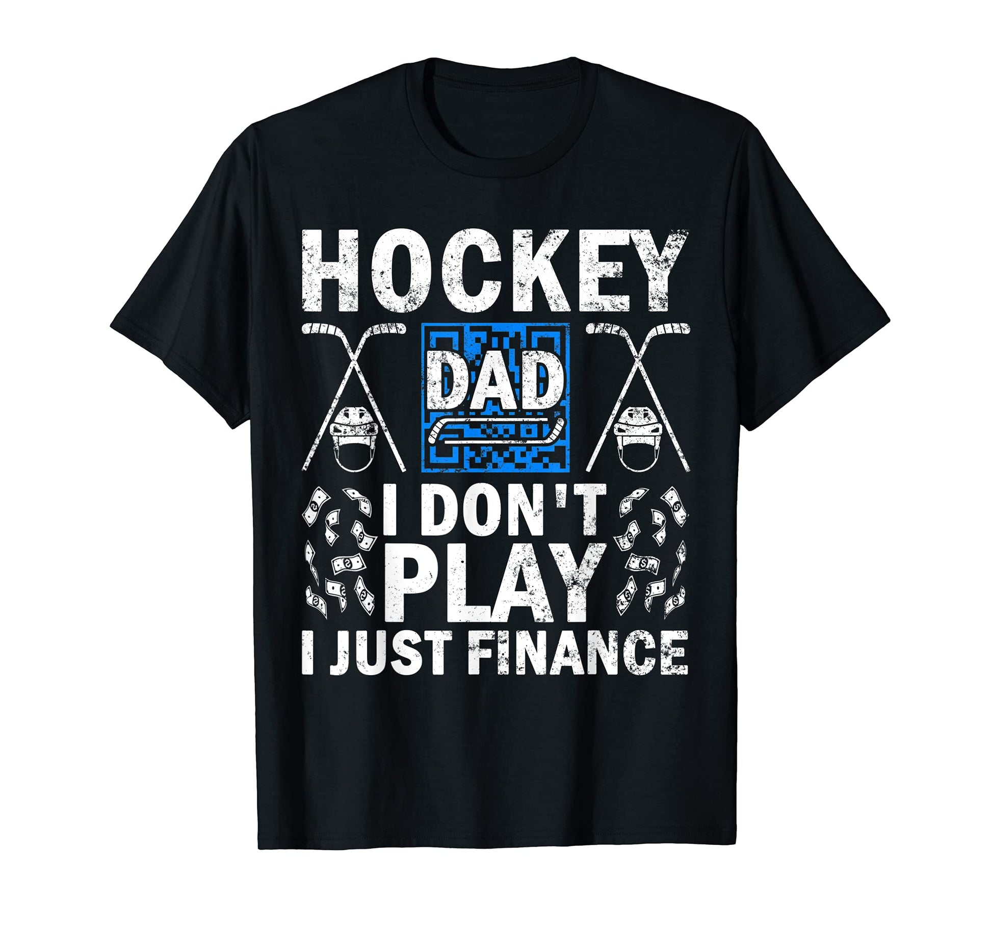 Hockey Dad I Dont Play I Just T-Shirt - Casual Everyday Wear Unisex - T-Shirt, Sweatshirt, Hoodie