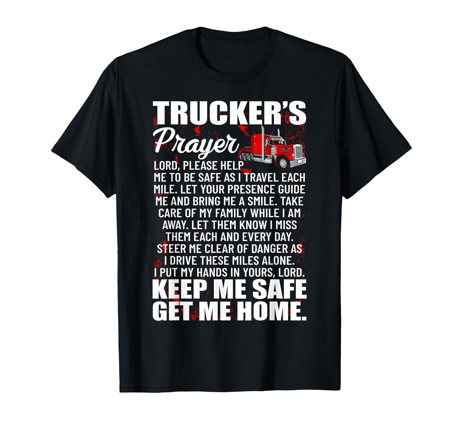 Truckers Prayer Keep Me Safe Get Me Home T-Shirt - Unique Graphic Unisex - T-Shirt, Sweatshirt, Hoodie