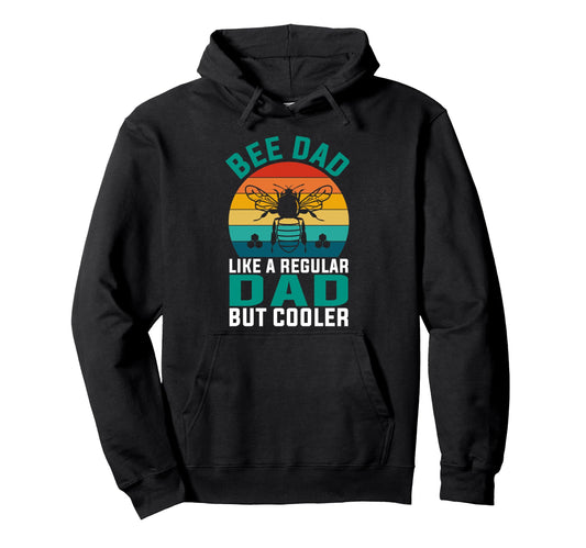 Bee Dad Like Regular Dad But Cooler Hoodie - Fun Novelty Design Unisex - T-Shirt, Sweatshirt, Hoodie