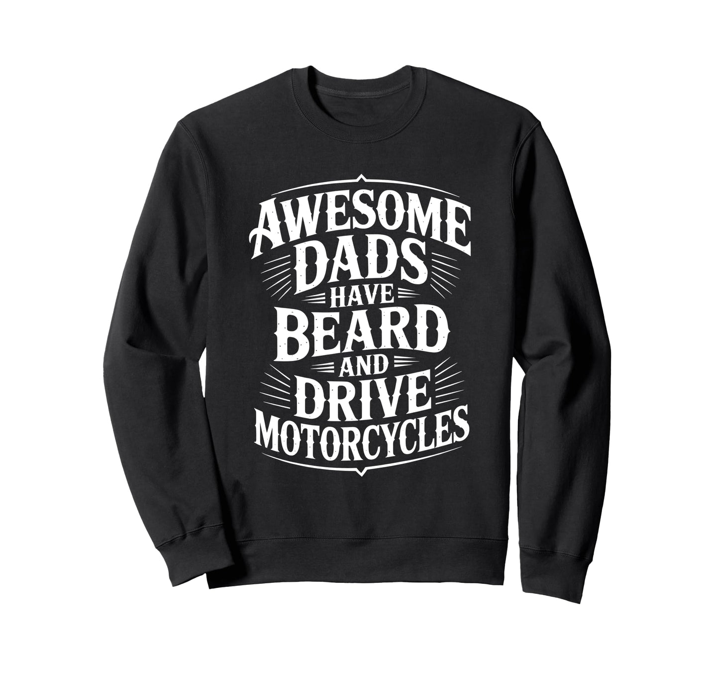 Awesome Dads Drive Motorcycles Sweatshirt - Custom Art Print Men Women - T-Shirt, Sweatshirt, Hoodie