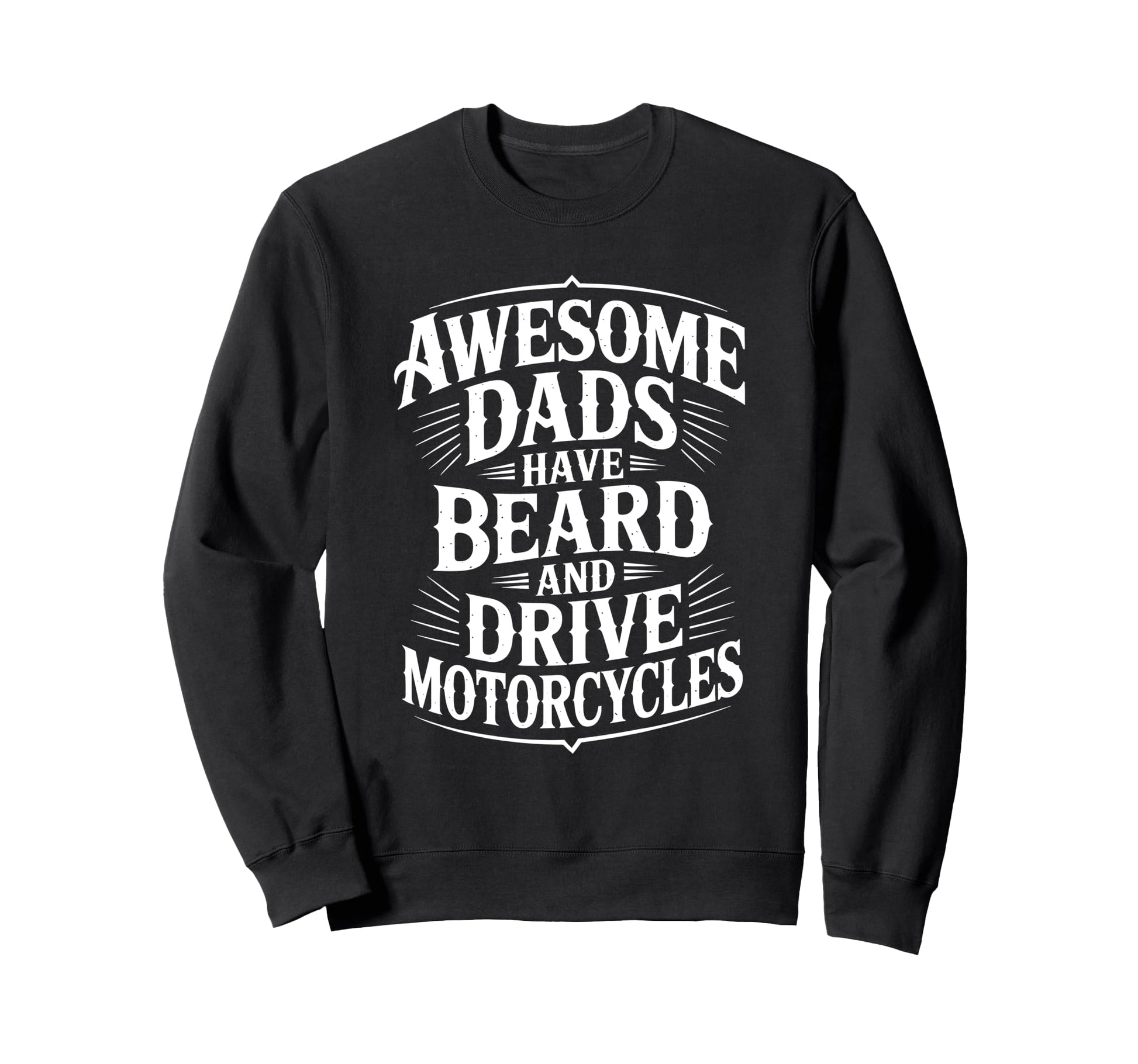 Awesome Dads Drive Motorcycles Sweatshirt - Custom Art Print Men Women - T-Shirt, Sweatshirt, Hoodie