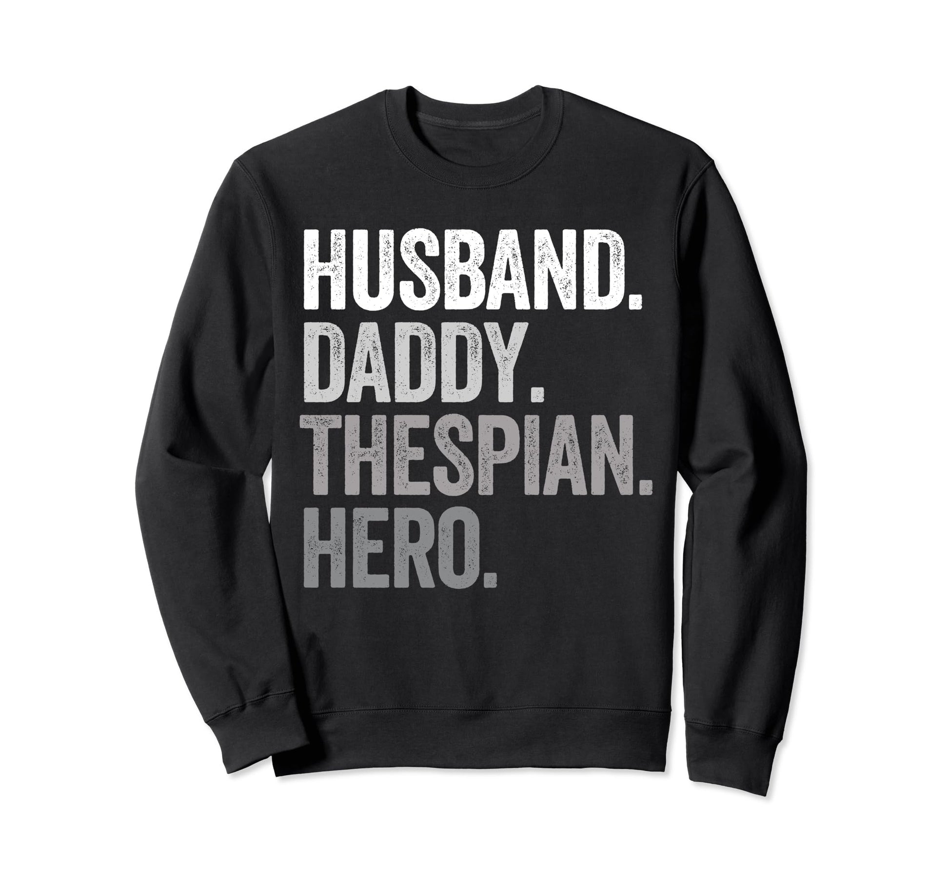 Husband Daddy Thespian Dad Hero Sweatshirt - Novelty Apparel for Adults - T-Shirt, Sweatshirt, Hoodie