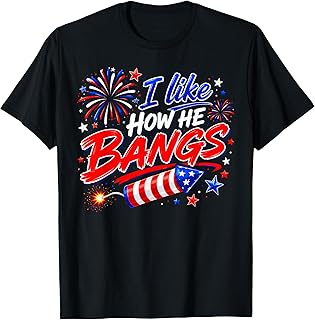 4th of July I Like How He Bangs Fireworks BBQ T-Shirt Unisex T-shirt, Sweatshirt, Hoodie, Long Sleeve Tee - T-Shirt, Sweatshirt, Hoodie