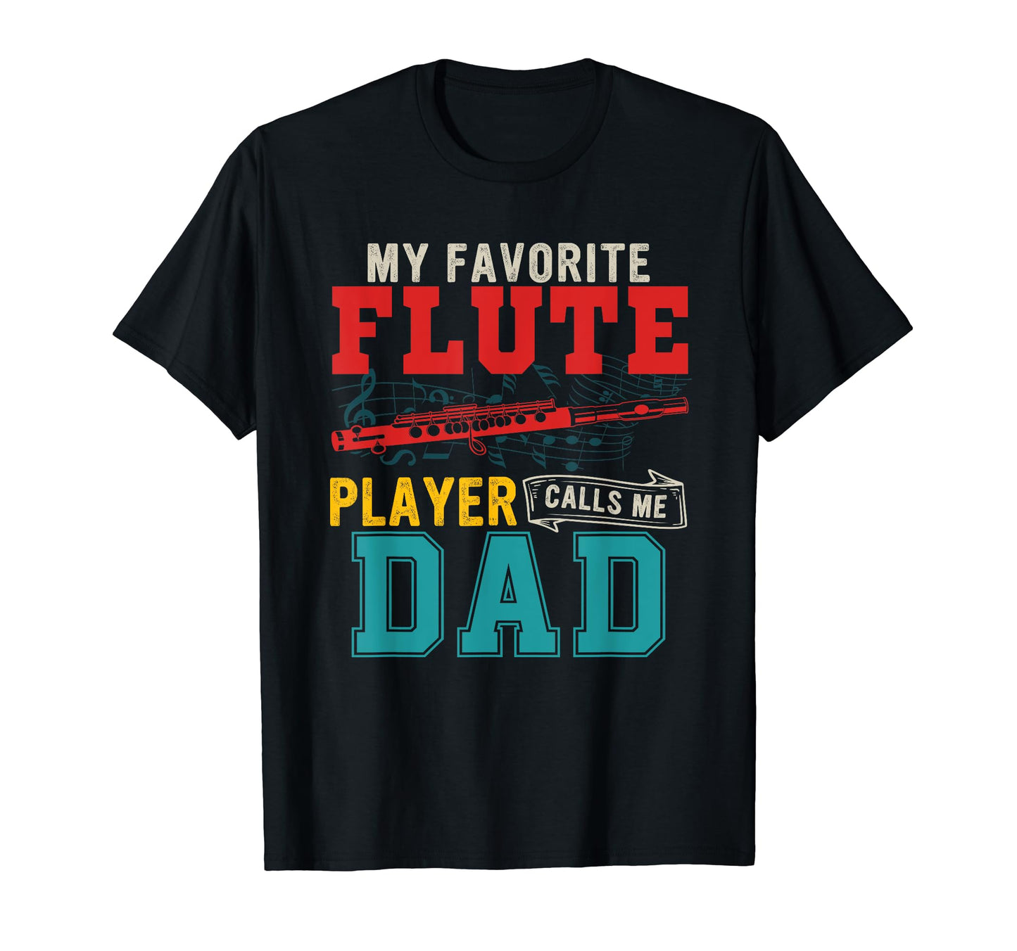 My Favorite Flute Player Calls Me Dad T-Shirt - Streetwear Style Men Women - T-Shirt, Sweatshirt, Hoodie