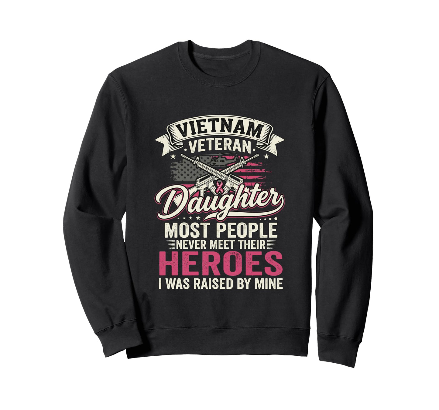 Vietnam Veteran Daughter Most Sweatshirt - Custom Art Print Men Women - T-Shirt, Sweatshirt, Hoodie