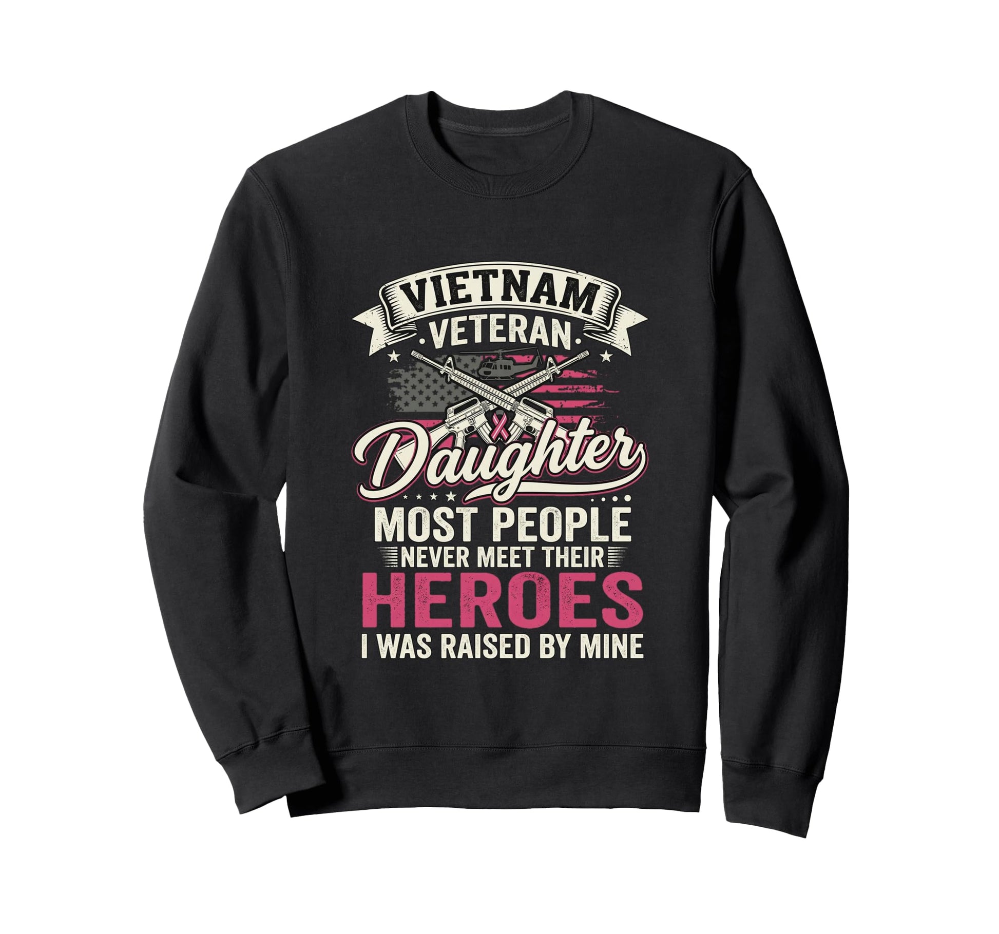 Vietnam Veteran Daughter Most Sweatshirt - Custom Art Print Men Women - T-Shirt, Sweatshirt, Hoodie