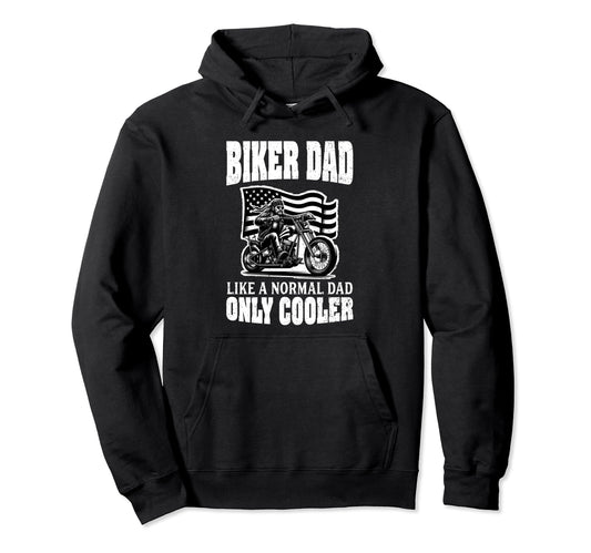 Biker Dad Like Normal Dad Only Cooler Hoodie - Streetwear Style Men Women - T-Shirt, Sweatshirt, Hoodie