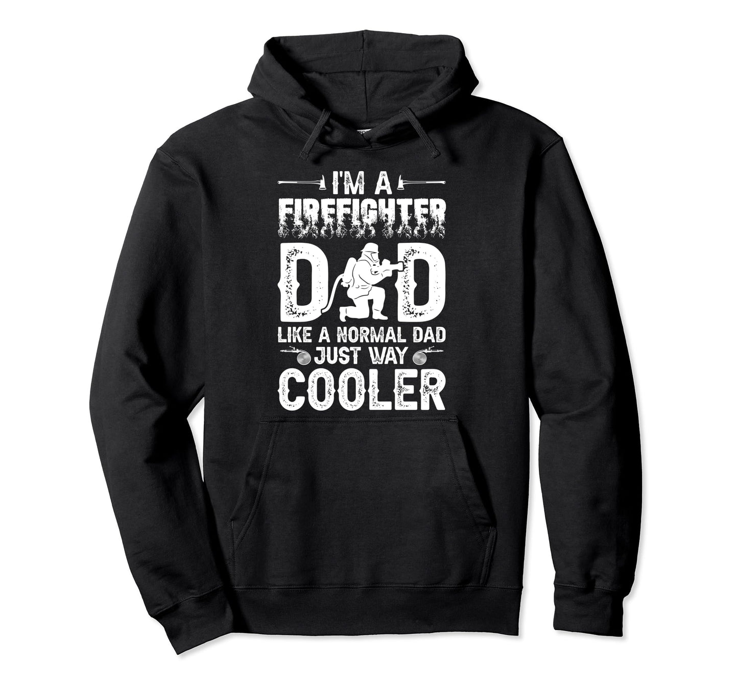 Im Firefighter Dad Like Normal Dad Just Hoodie - Unique Graphic for Adults - T-Shirt, Sweatshirt, Hoodie