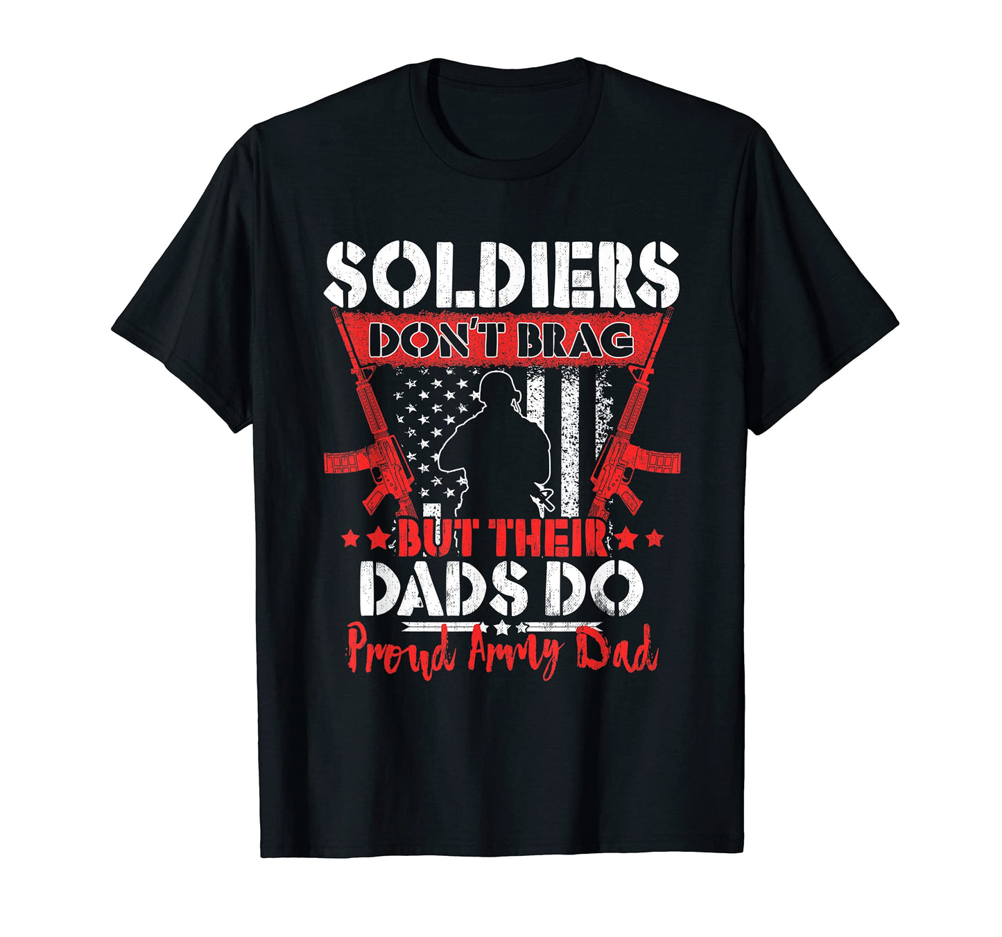 Soldiers Dont Brag Proud Army Dad Pride T-Shirt - Unique Graphic Men Women - T-Shirt, Sweatshirt, Hoodie