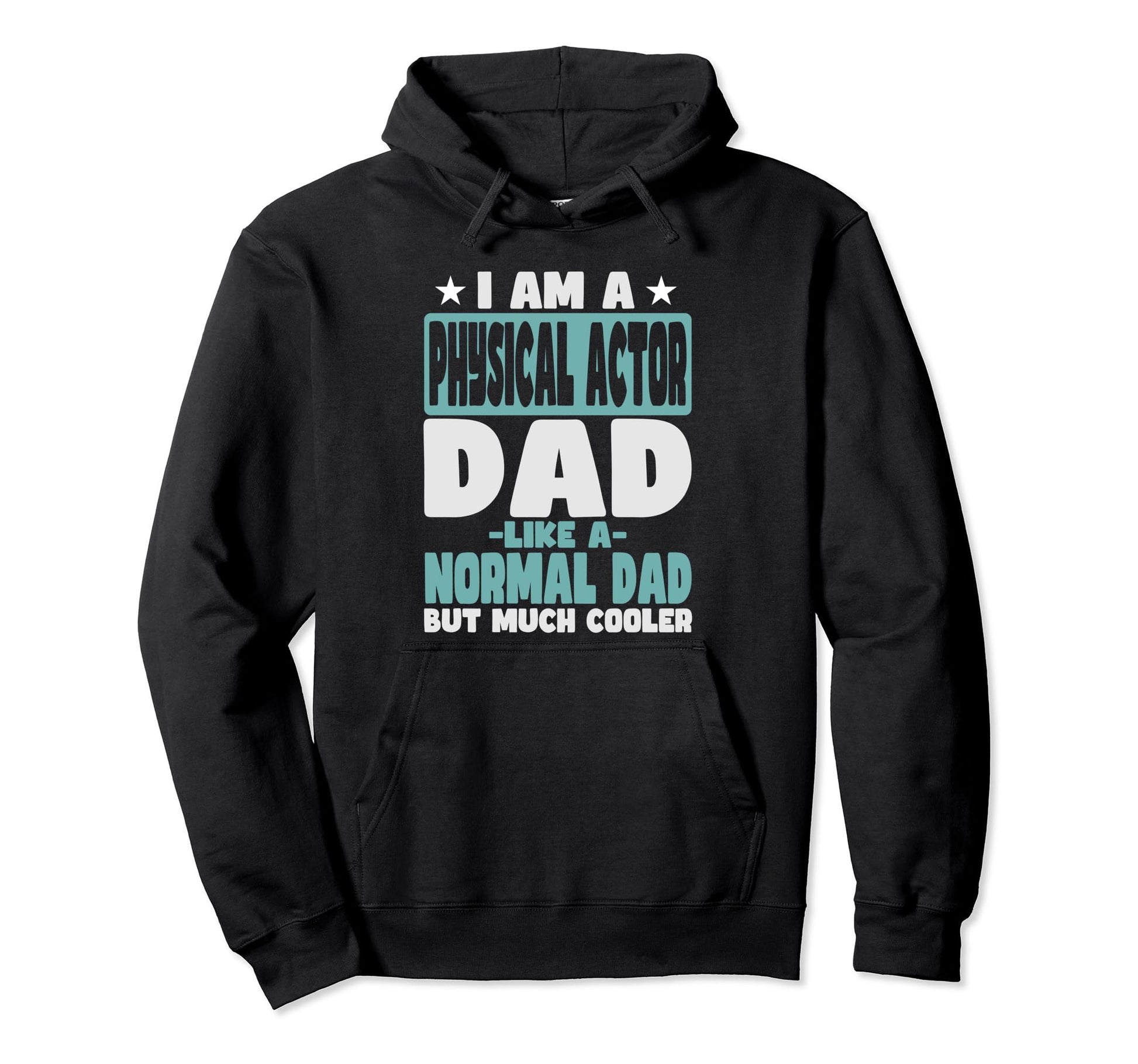 Physical Actor Dad Cooler Than Normal Hoodie - Trendy Graphic for Adults - T-Shirt, Sweatshirt, Hoodie