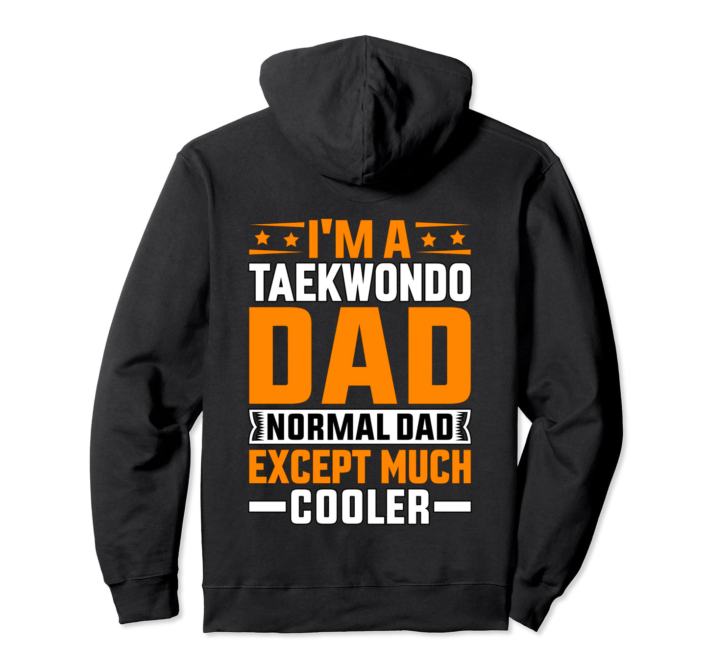 Im Taekwondo Dad Normal Dad Except Much Hoodie - Minimalist Print Unisex - T-Shirt, Sweatshirt, Hoodie