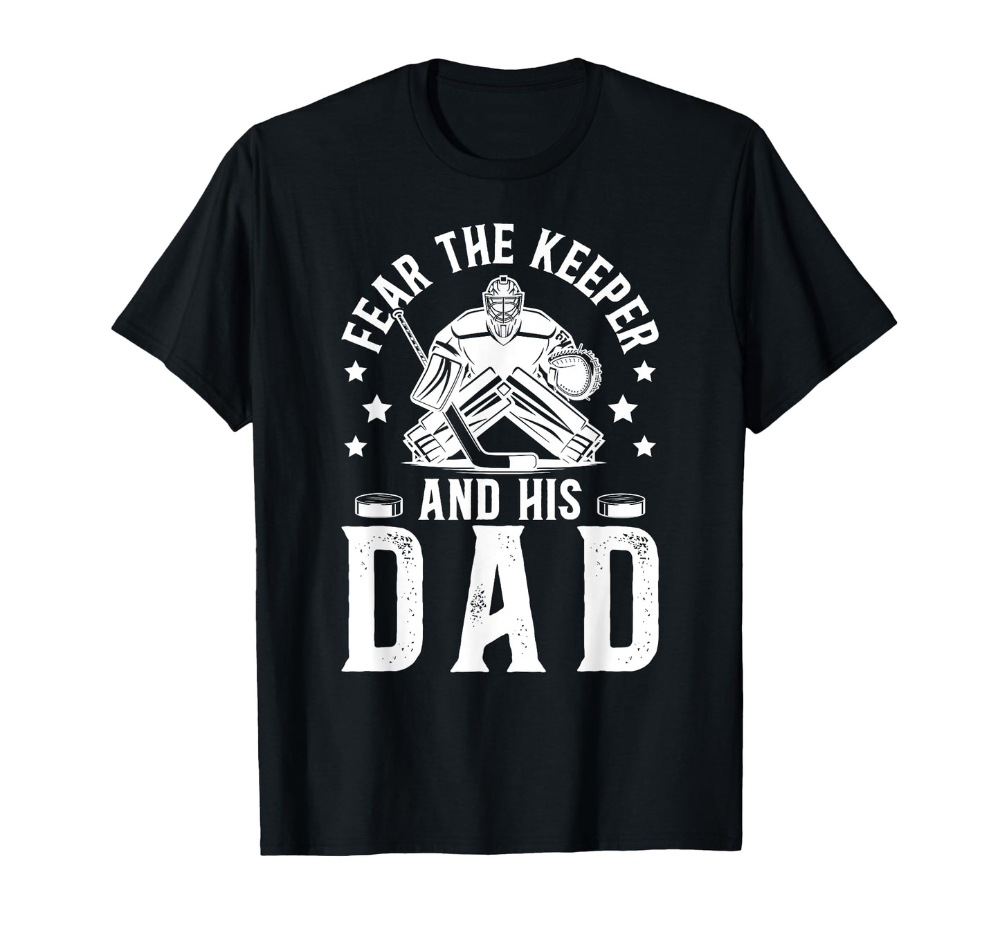 Fear Hockey Keeper Dad Hockey Goalie Father T-Shirt - Graphic Print Unisex - T-Shirt, Sweatshirt, Hoodie