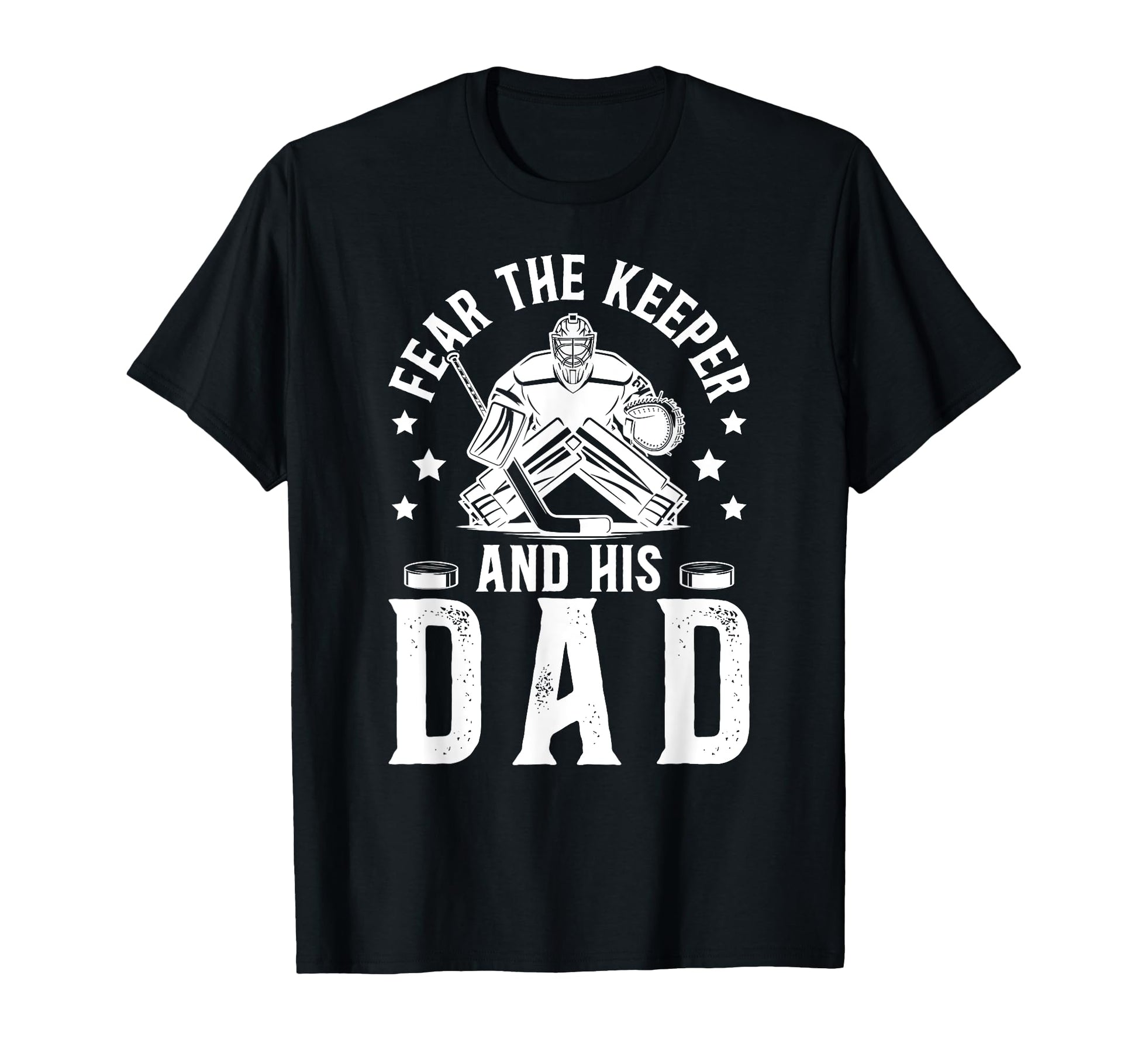 Fear Hockey Keeper Dad Hockey Goalie Father T-Shirt - Graphic Print Unisex - T-Shirt, Sweatshirt, Hoodie