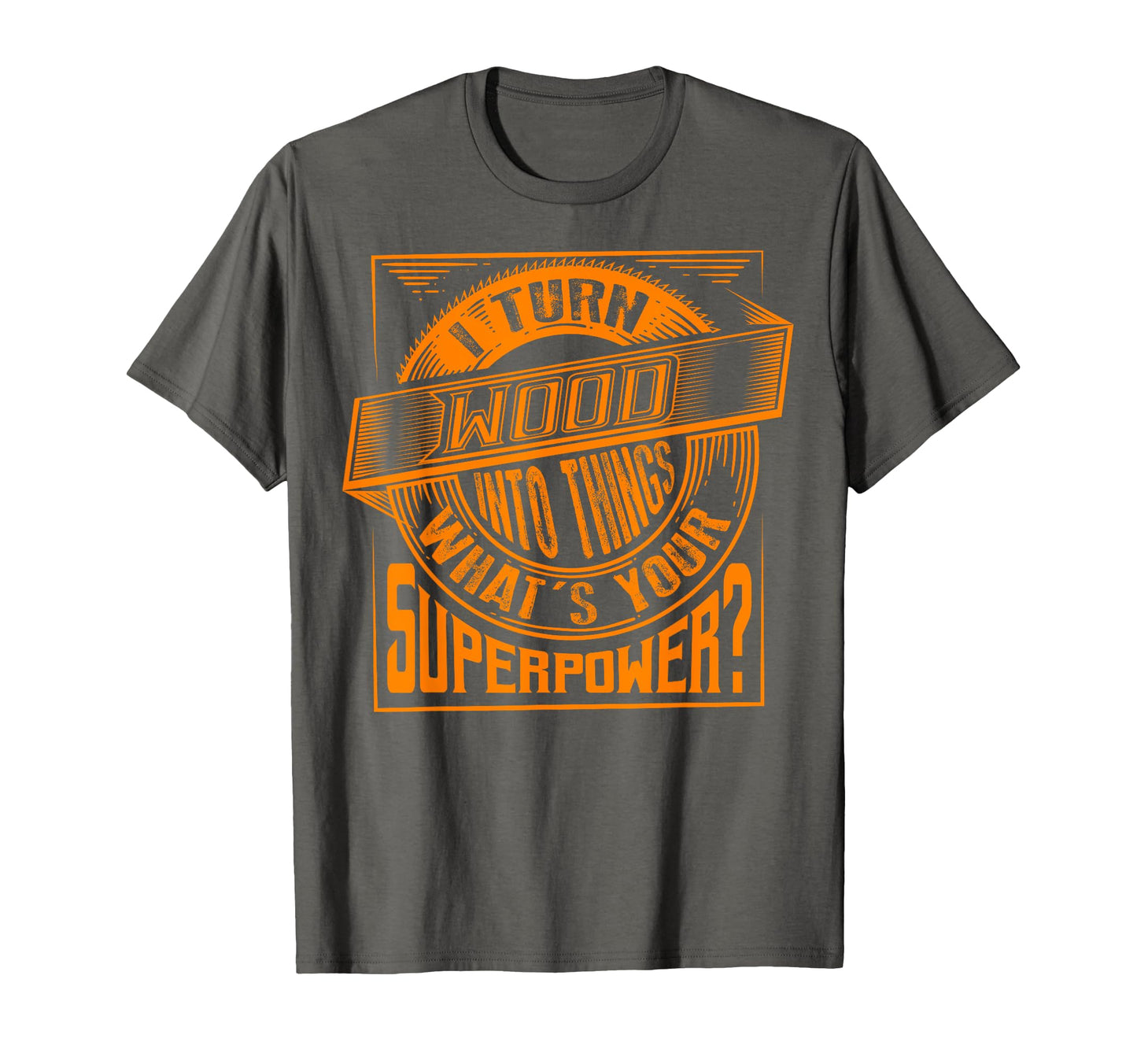 I Turn Wood Into Things Superpower T-Shirt - Aesthetic Graphic Men Women - T-Shirt, Sweatshirt, Hoodie