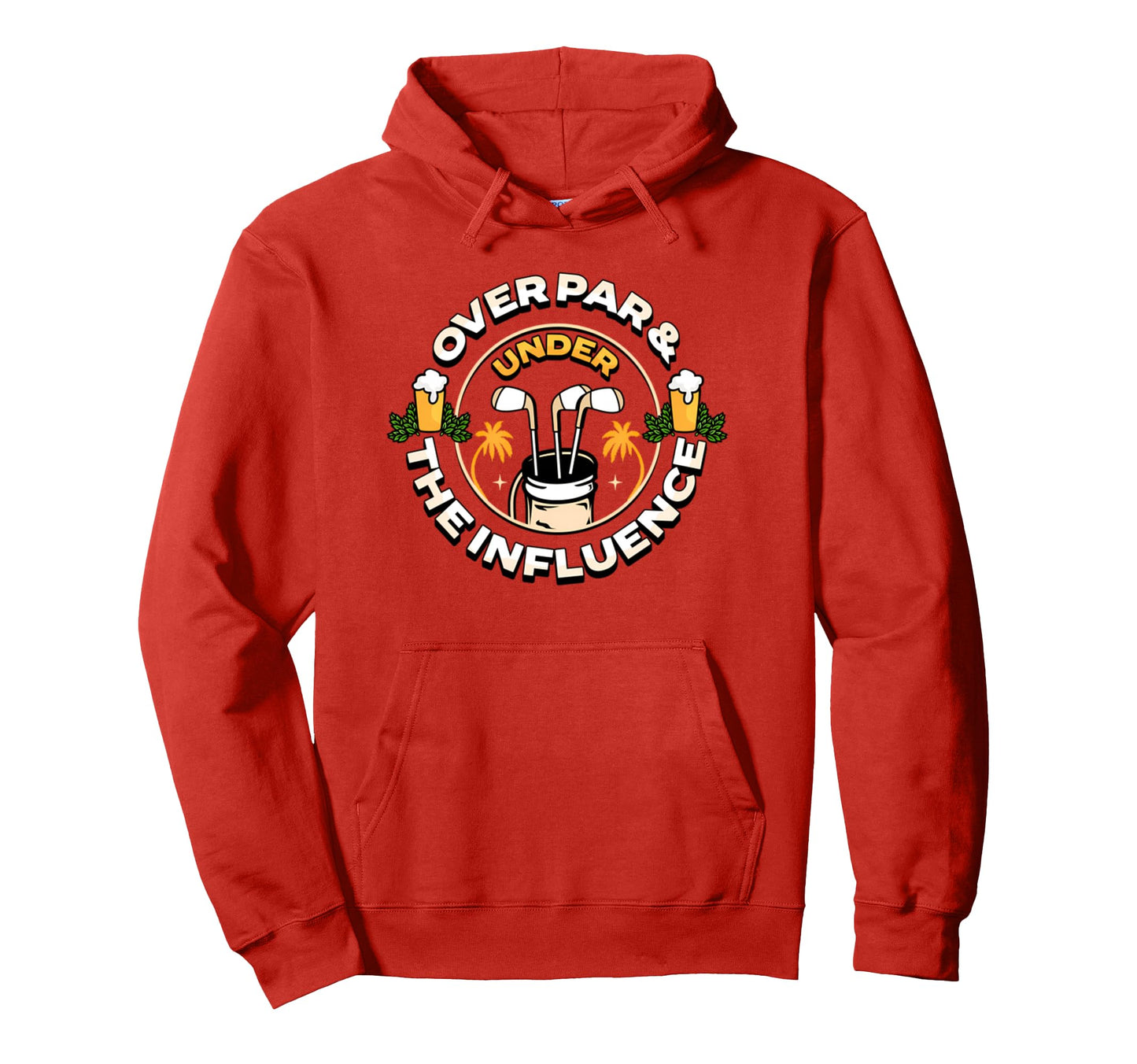 Over Par Under Influence Funny Dad Hoodie - Casual Everyday Wear Unisex - T-Shirt, Sweatshirt, Hoodie