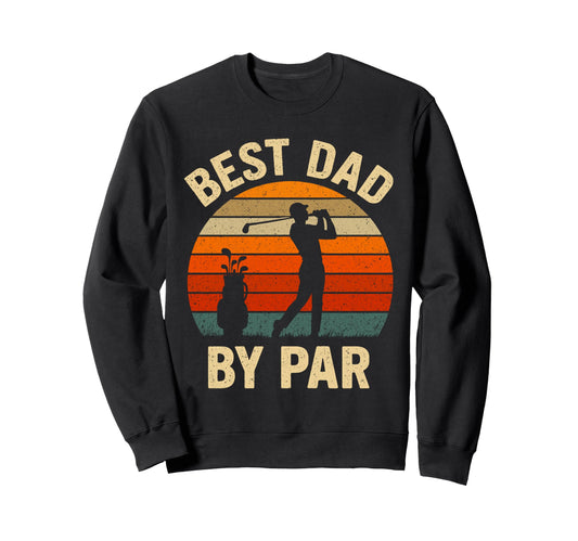 Best Dad Par Funny Golf Daddy Sweatshirt - Graphic Print for Adults - T-Shirt, Sweatshirt, Hoodie