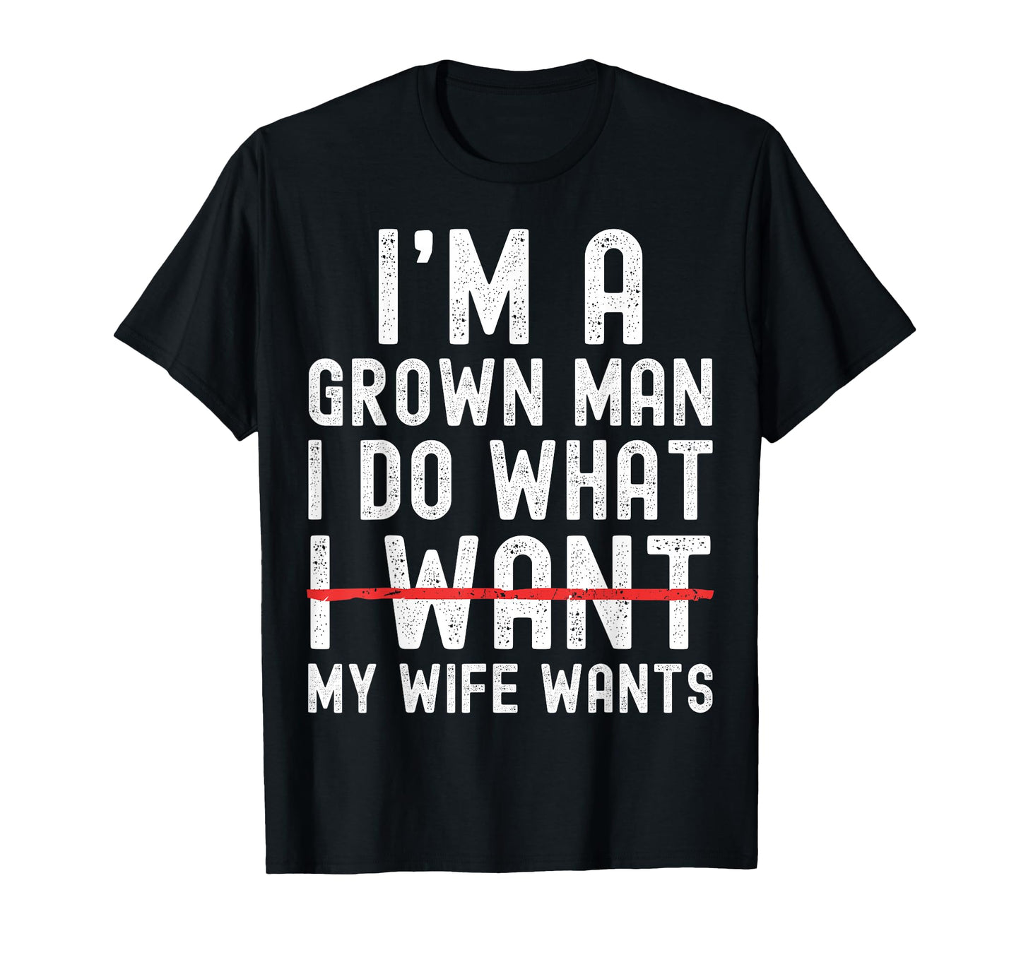 Funny Dad Husband Im Grown I Do T-Shirt - Fun Novelty Design for Adults - T-Shirt, Sweatshirt, Hoodie