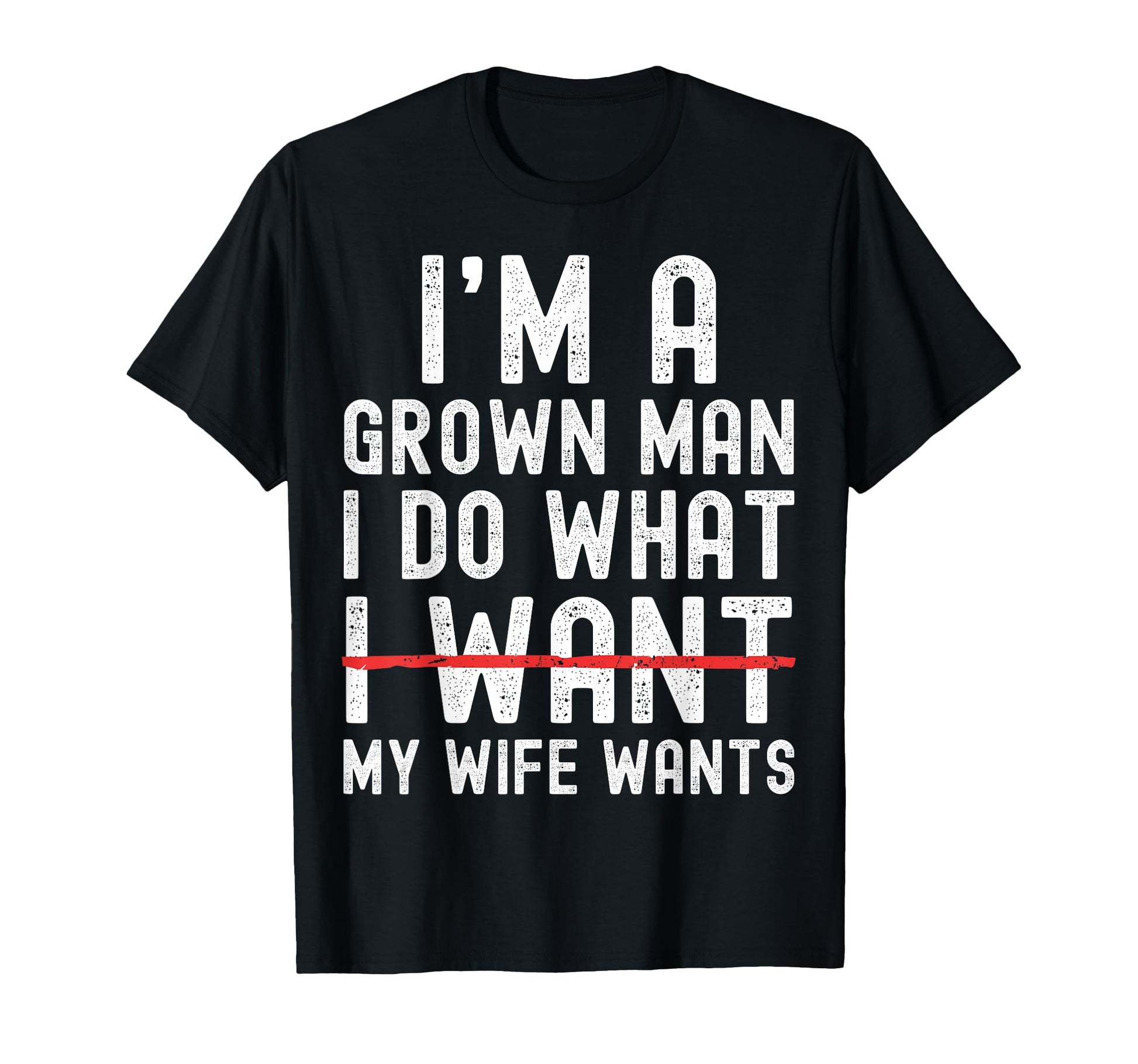 Funny Dad Husband Im Grown I Do T-Shirt - Fun Novelty Design for Adults - T-Shirt, Sweatshirt, Hoodie