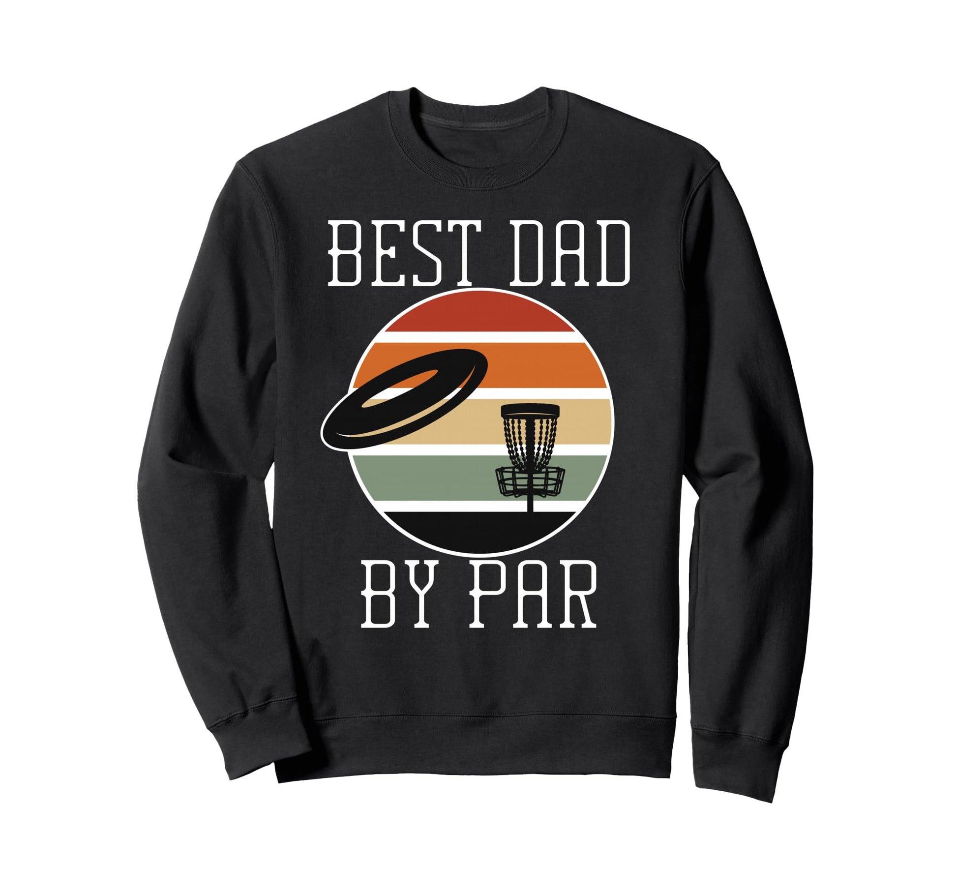 Best Dad Par Sunset Disc Golf Sweatshirt - Streetwear Style Men Women - T-Shirt, Sweatshirt, Hoodie