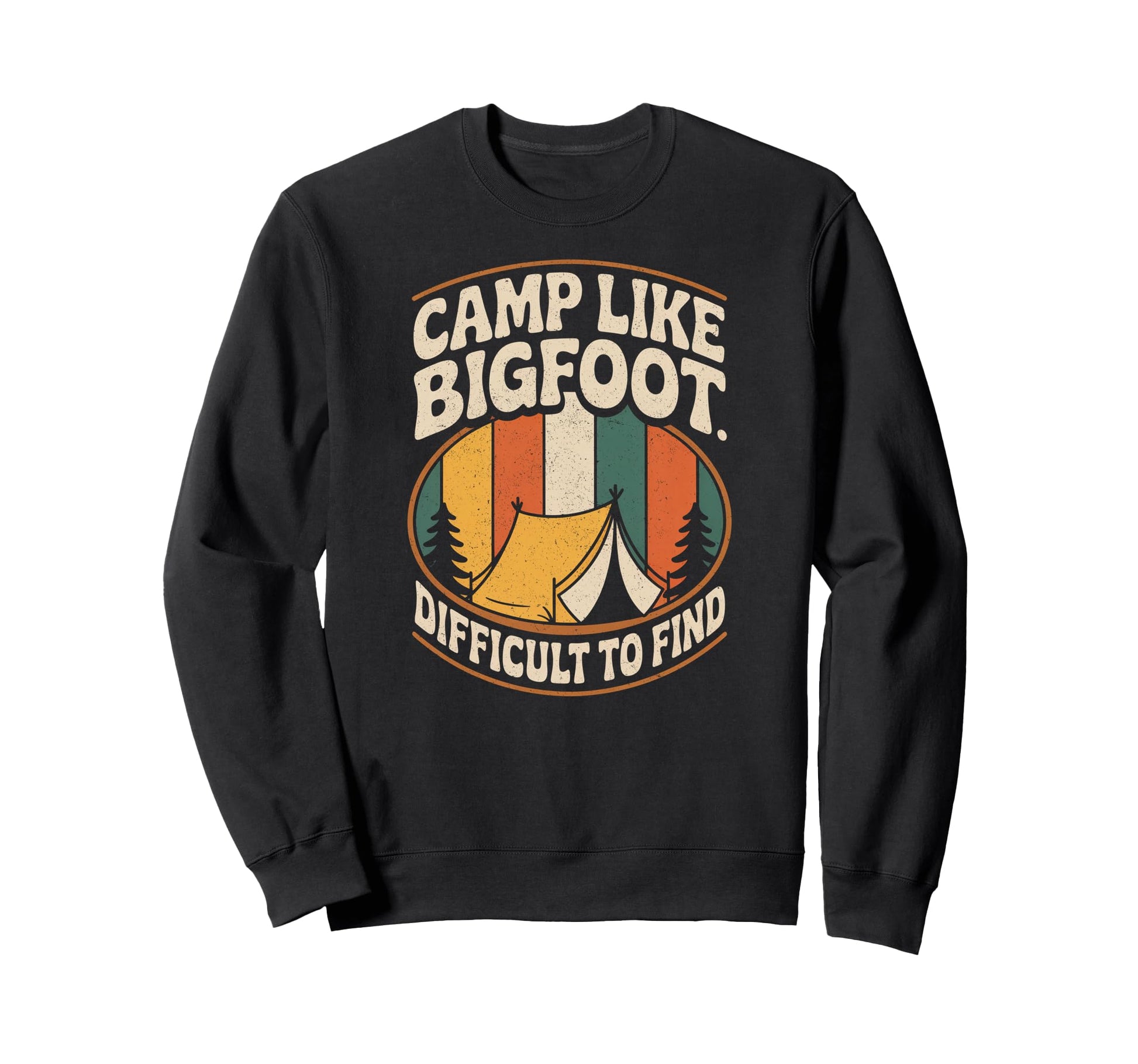 Camp Like Bigfoot Difficult To Find Sweatshirt - Unique Graphic Unisex - T-Shirt, Sweatshirt, Hoodie
