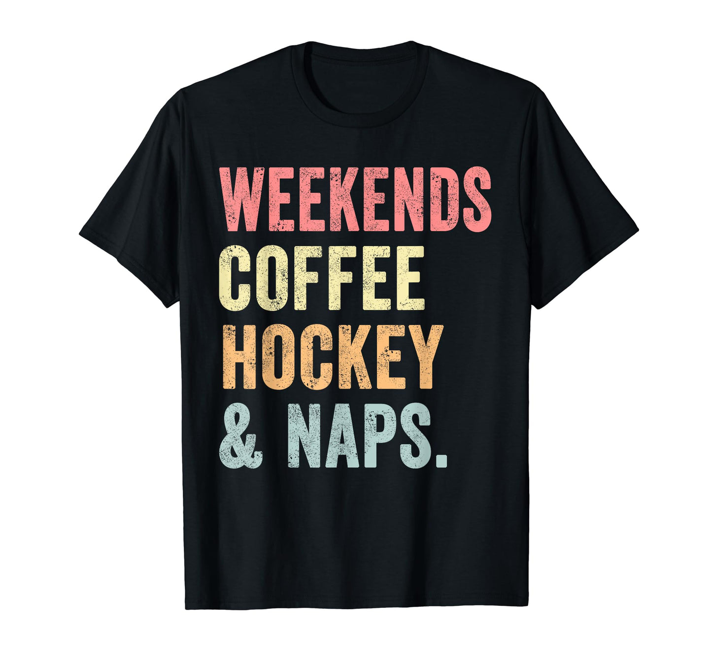 Weekends Coffee Hockey And Naps T-Shirt - Casual Everyday Wear Unisex - T-Shirt, Sweatshirt, Hoodie