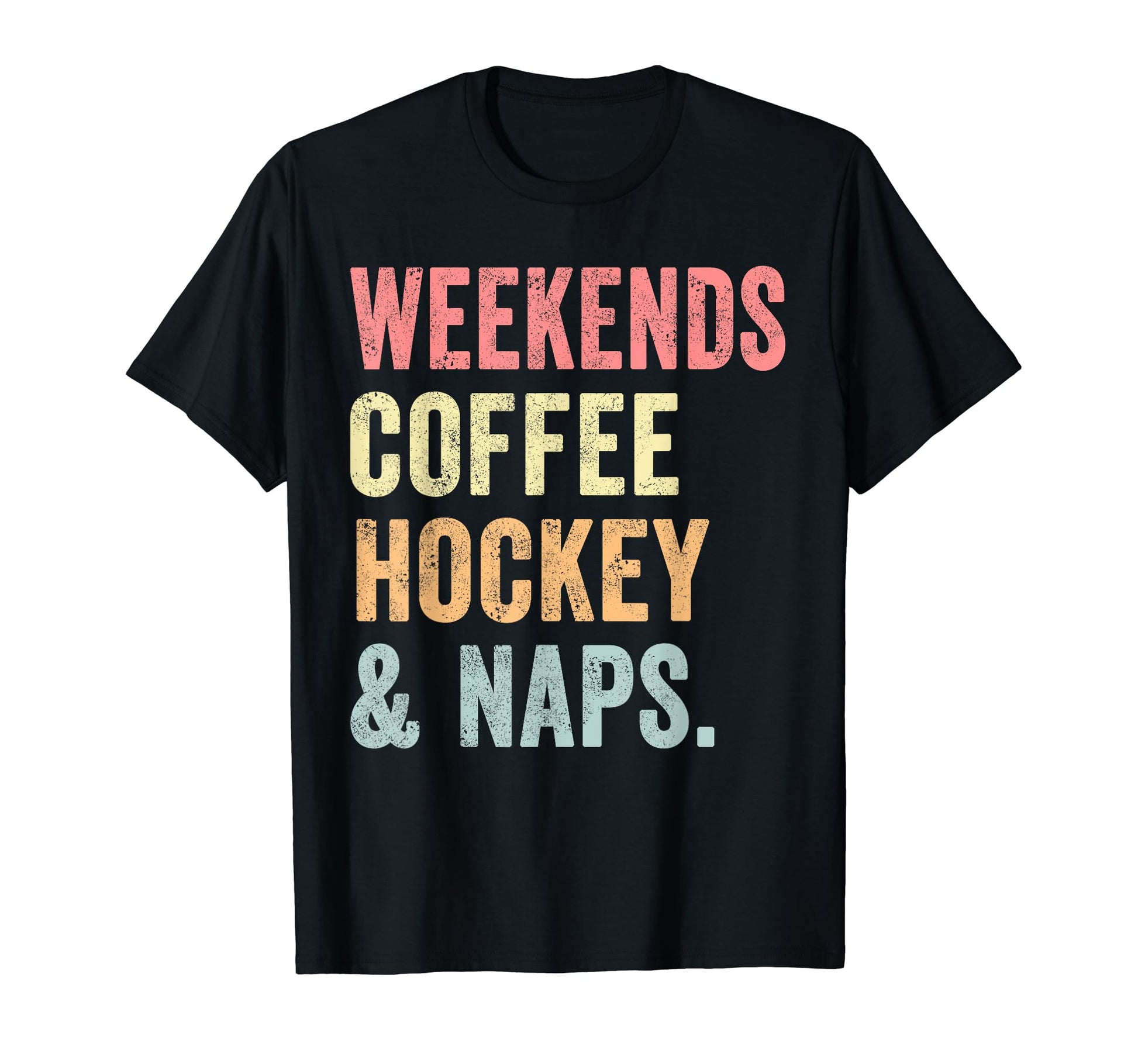 Weekends Coffee Hockey And Naps T-Shirt - Casual Everyday Wear Unisex - T-Shirt, Sweatshirt, Hoodie