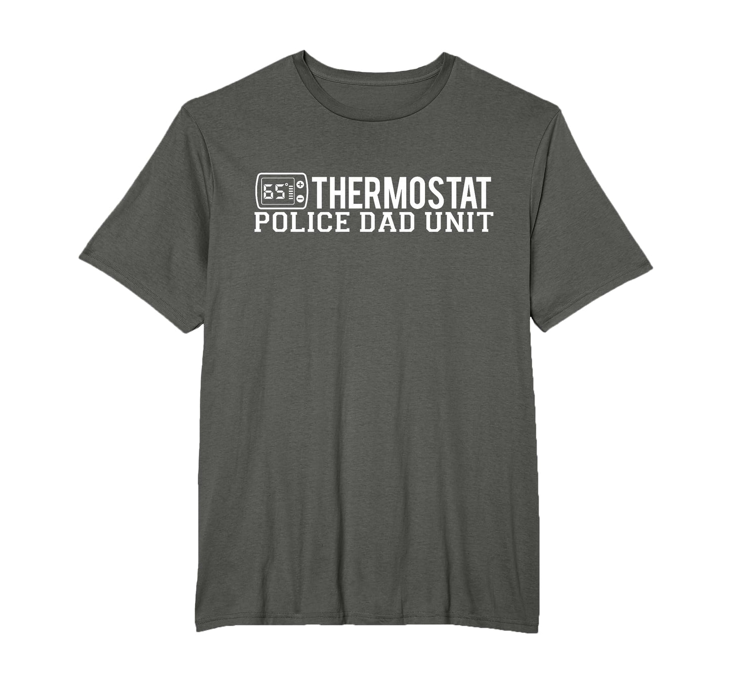 Thermostat Police Dad Unit Funny T-Shirt - Casual Everyday Wear for Adults - T-Shirt, Sweatshirt, Hoodie