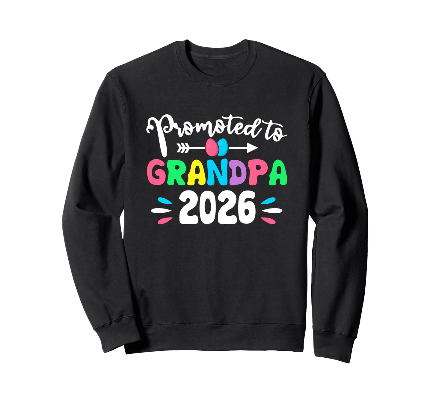 Promoted To Grandpa 2026 Easter Egg Sweatshirt - Streetwear Style Unisex - T-Shirt, Sweatshirt, Hoodie