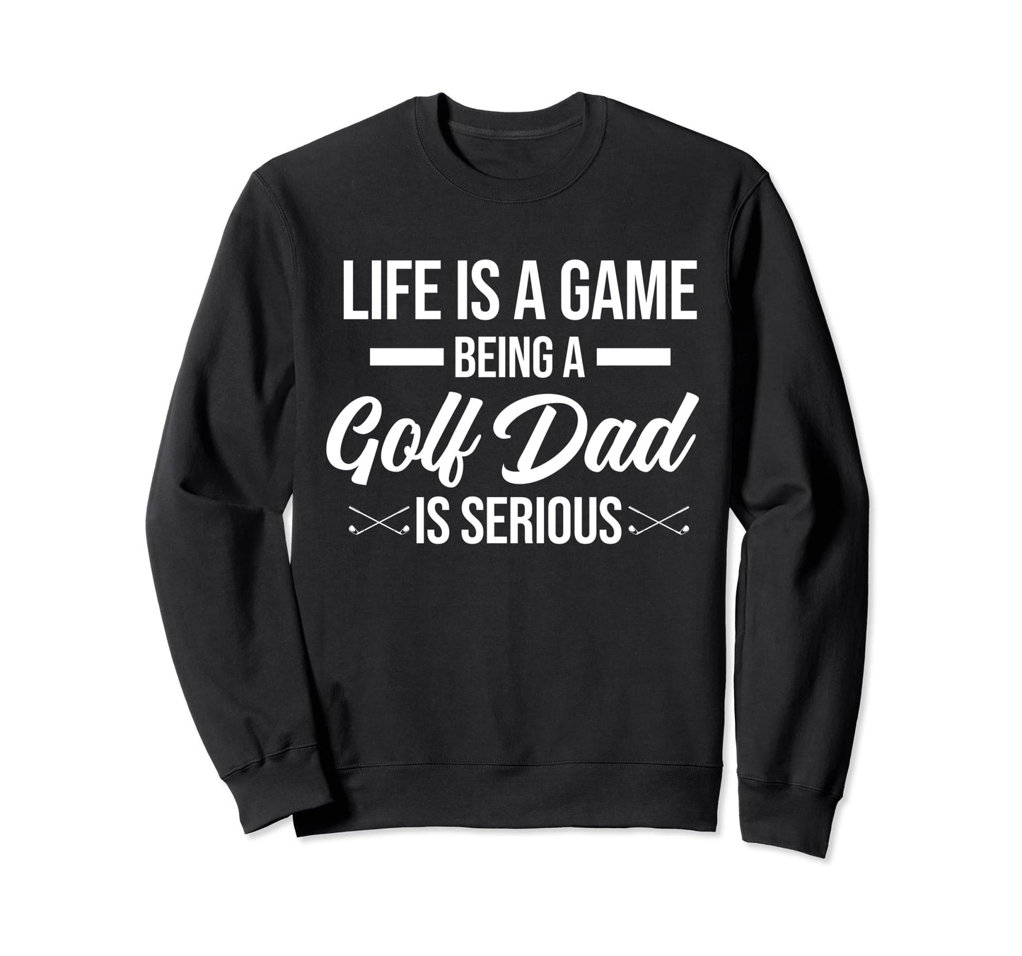 Life Is Game Being Golf Dad Golf Sweatshirt - Minimalist Print Men Women - T-Shirt, Sweatshirt, Hoodie